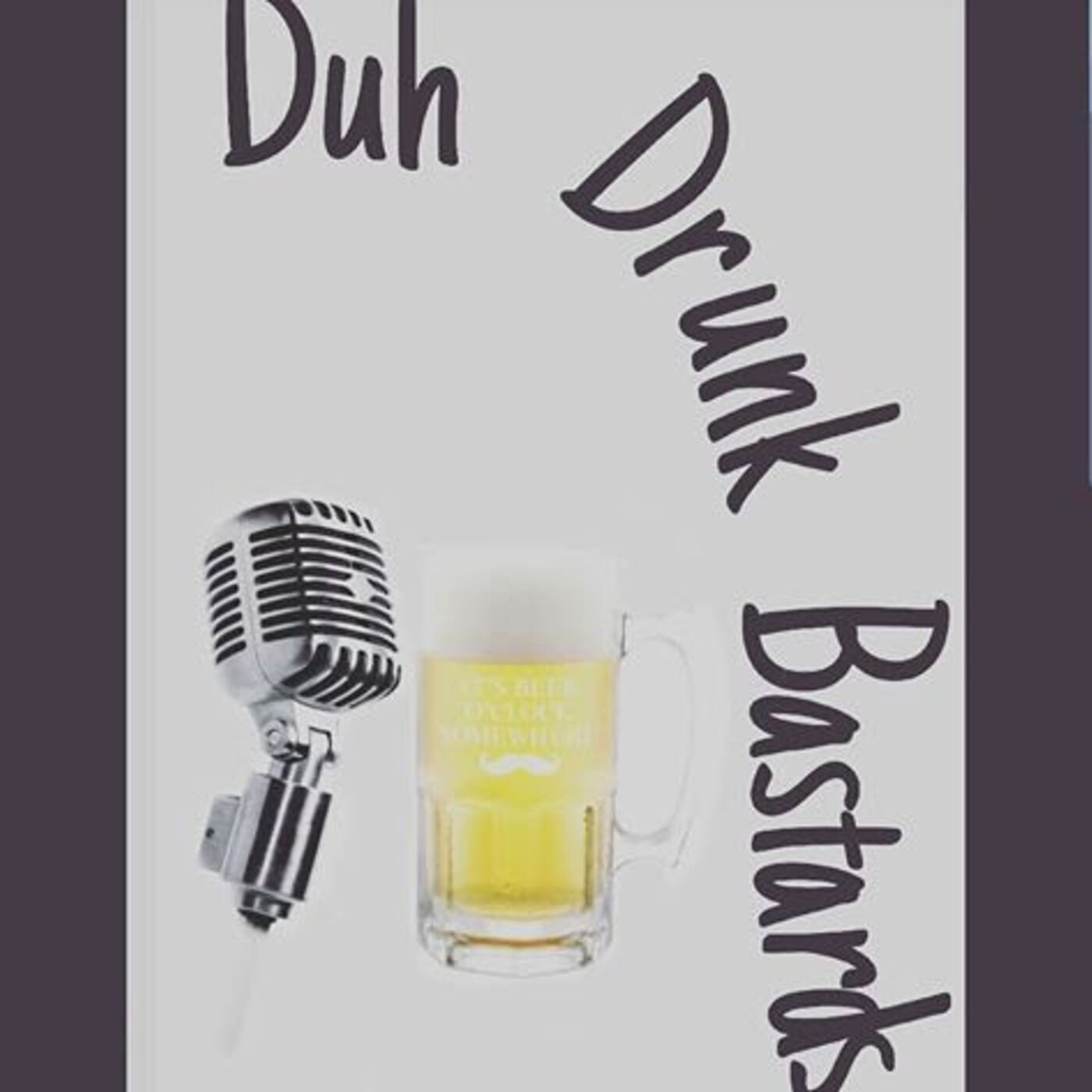 Duh Drunk Bastards Podcast