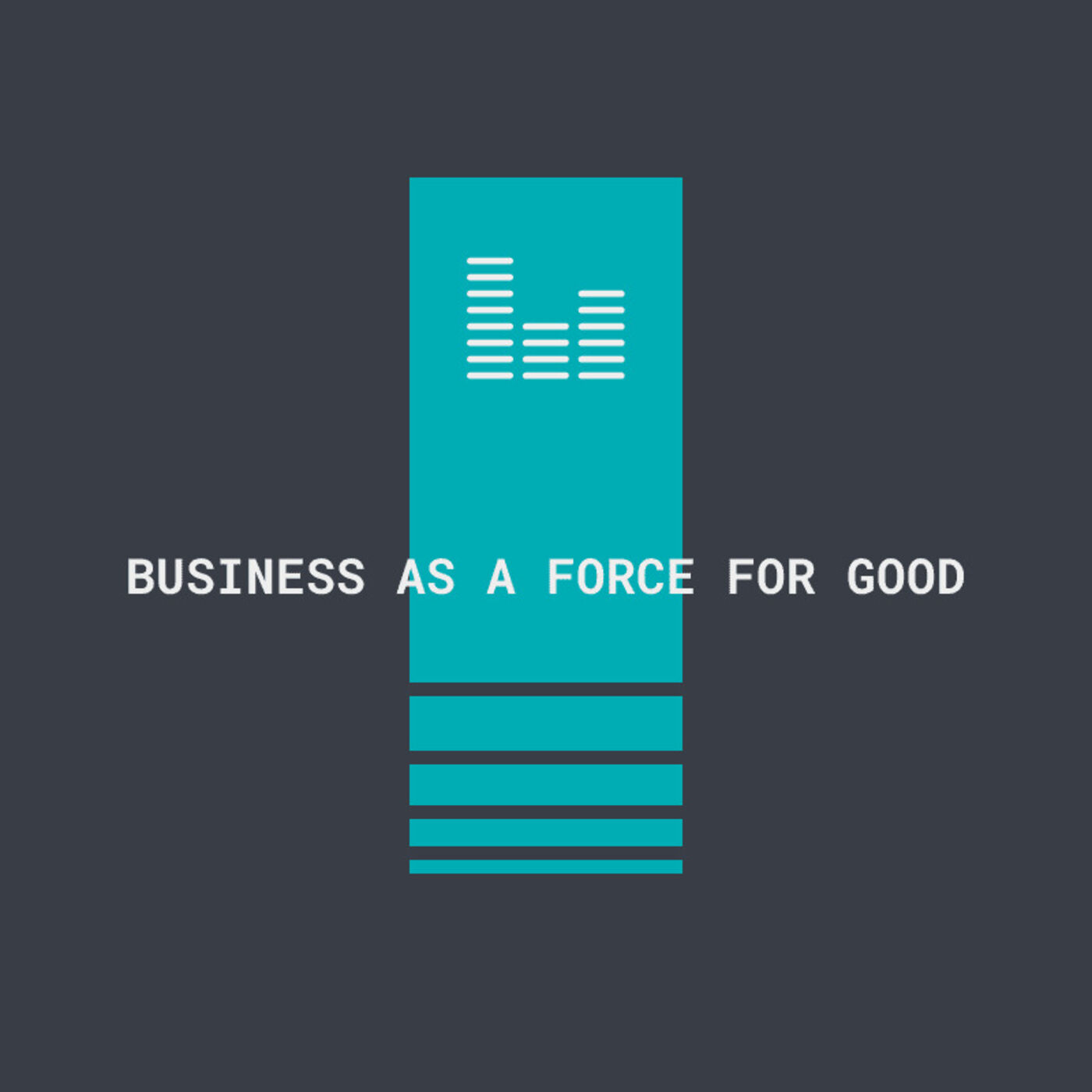 Business as a force for good podcast artwork