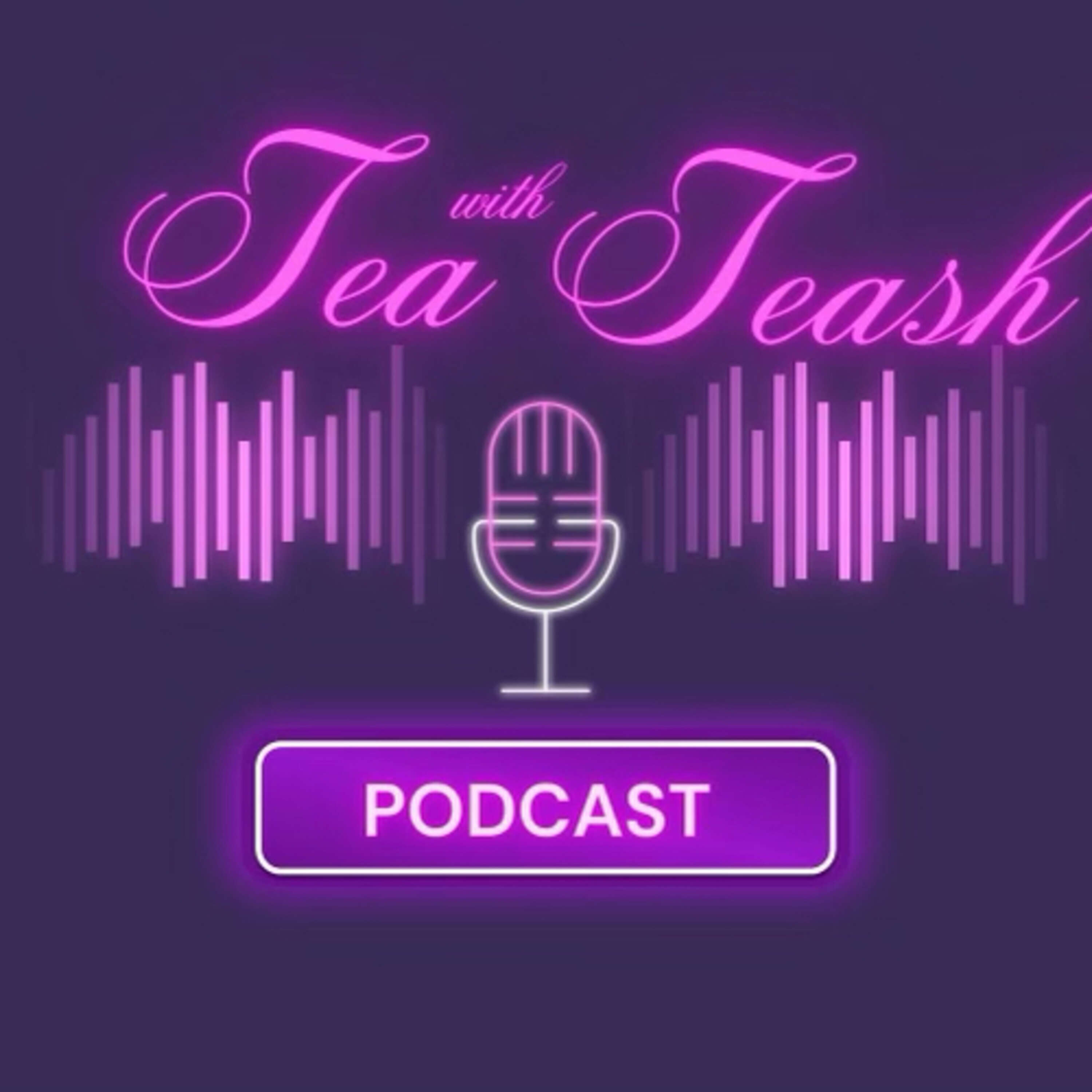 Tea With Teash Podcast