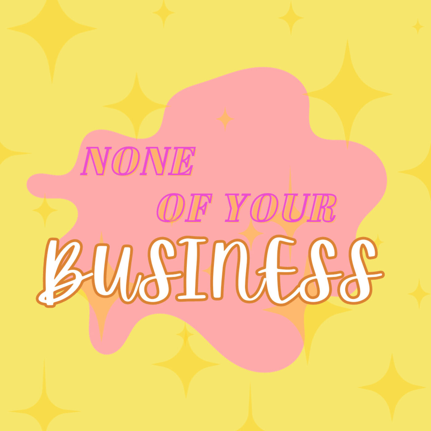 None of Your Business's Podcast podcast artwork