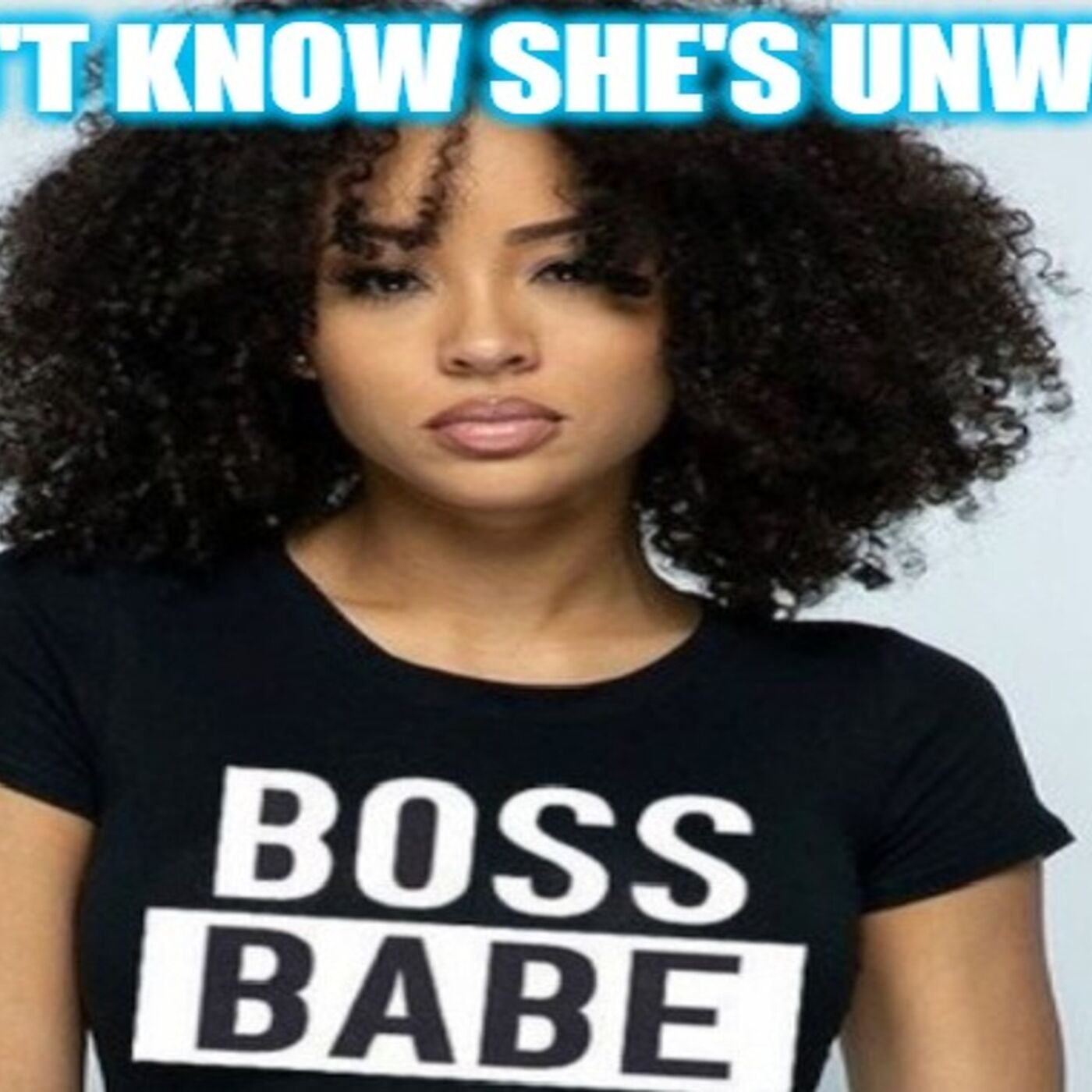Helios Blog 150 | Boss Babe Doesn't Know She's Unworthy