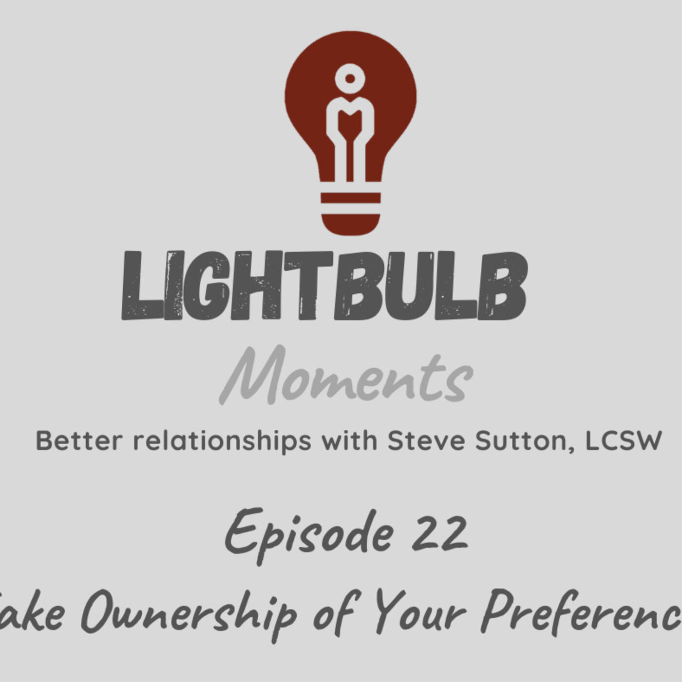 Lightblub Moments // Better relationships with Steve Sutton, LCSW