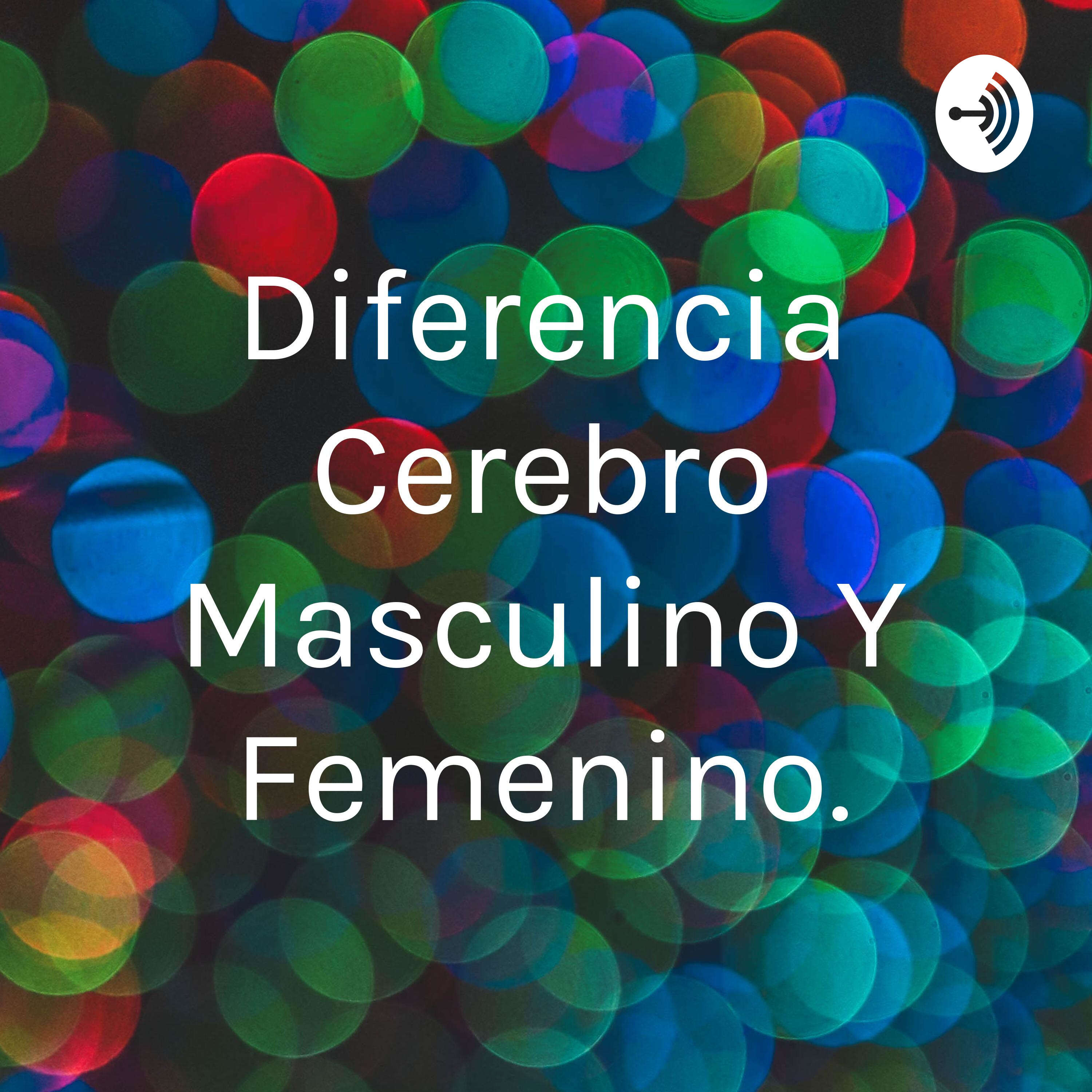 Diferencia Cerebro Masculino Y Femenino. podcast artwork