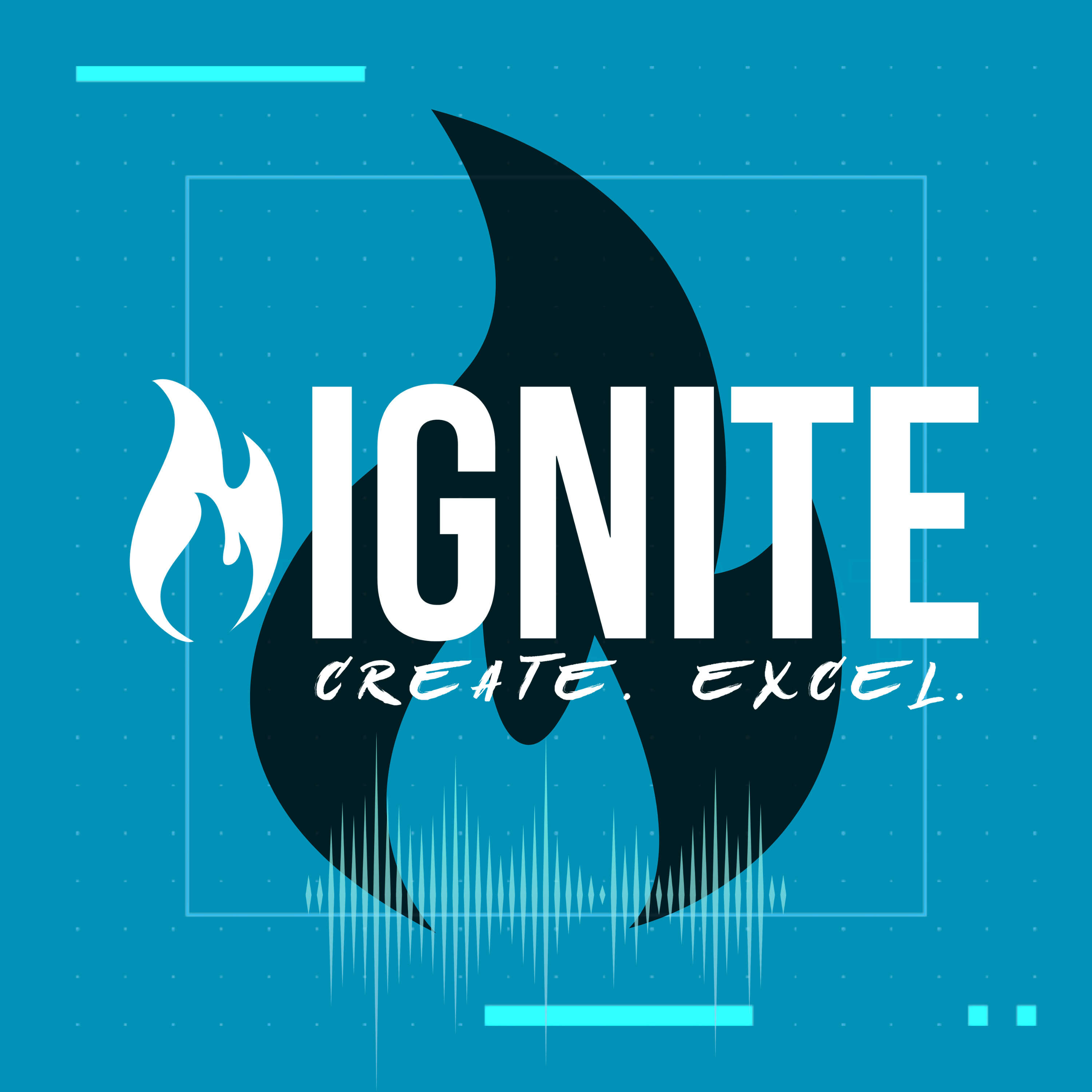 IGNITE. CREATE. EXCEL.