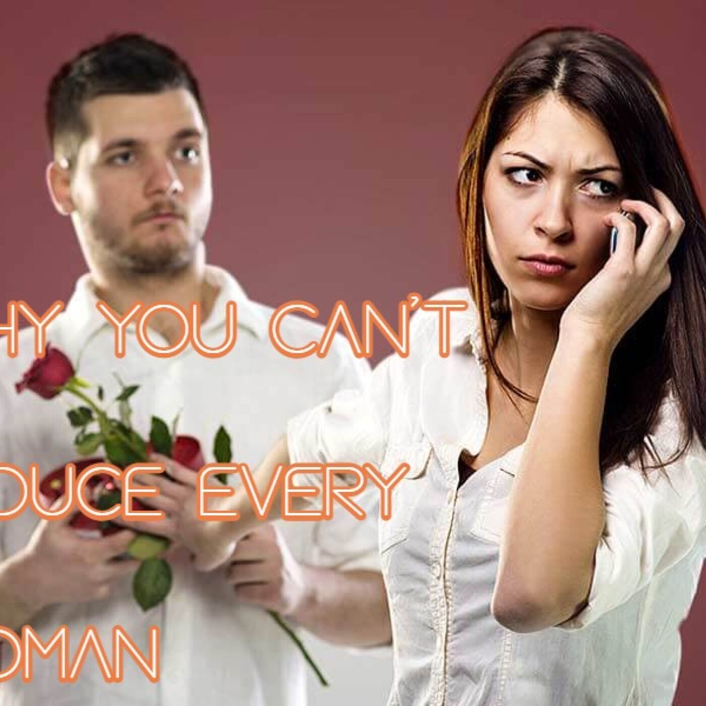 Why You Can't Get EVERY Girl You Want (And Why It Doesn't Matter)