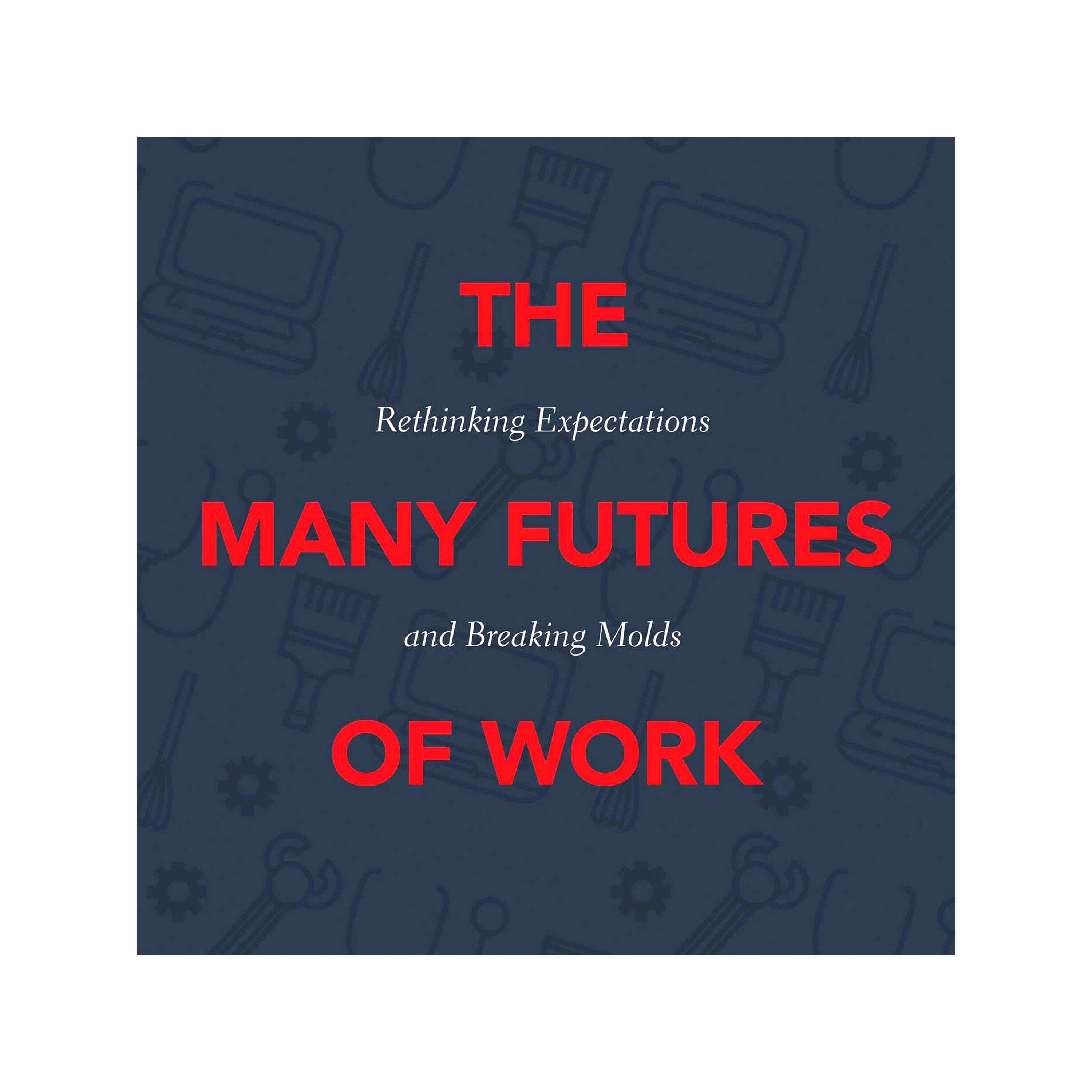 The Many Futures of Work: Rethinking Expectations - Breaking Molds