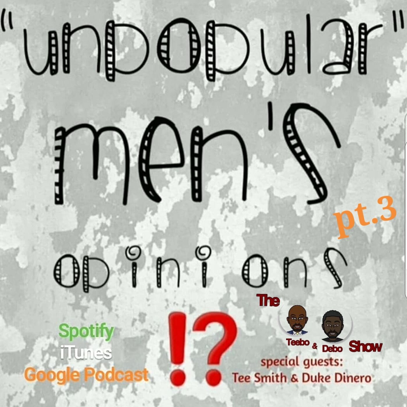 Episode 19: Part 3 - Unpopular Men's Opinions with Tee Smith & Duke Dinero