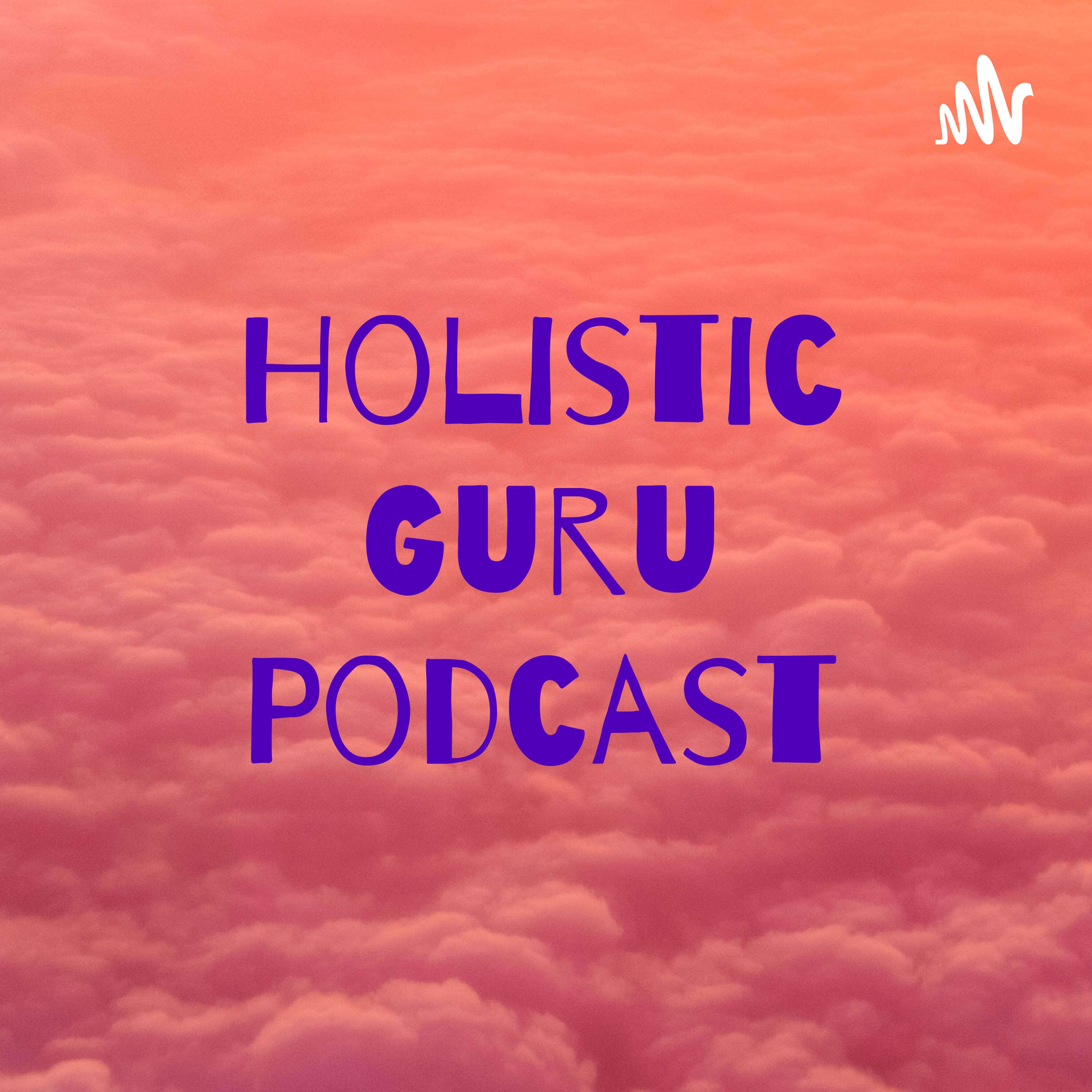 Holistic Guru Podcast
