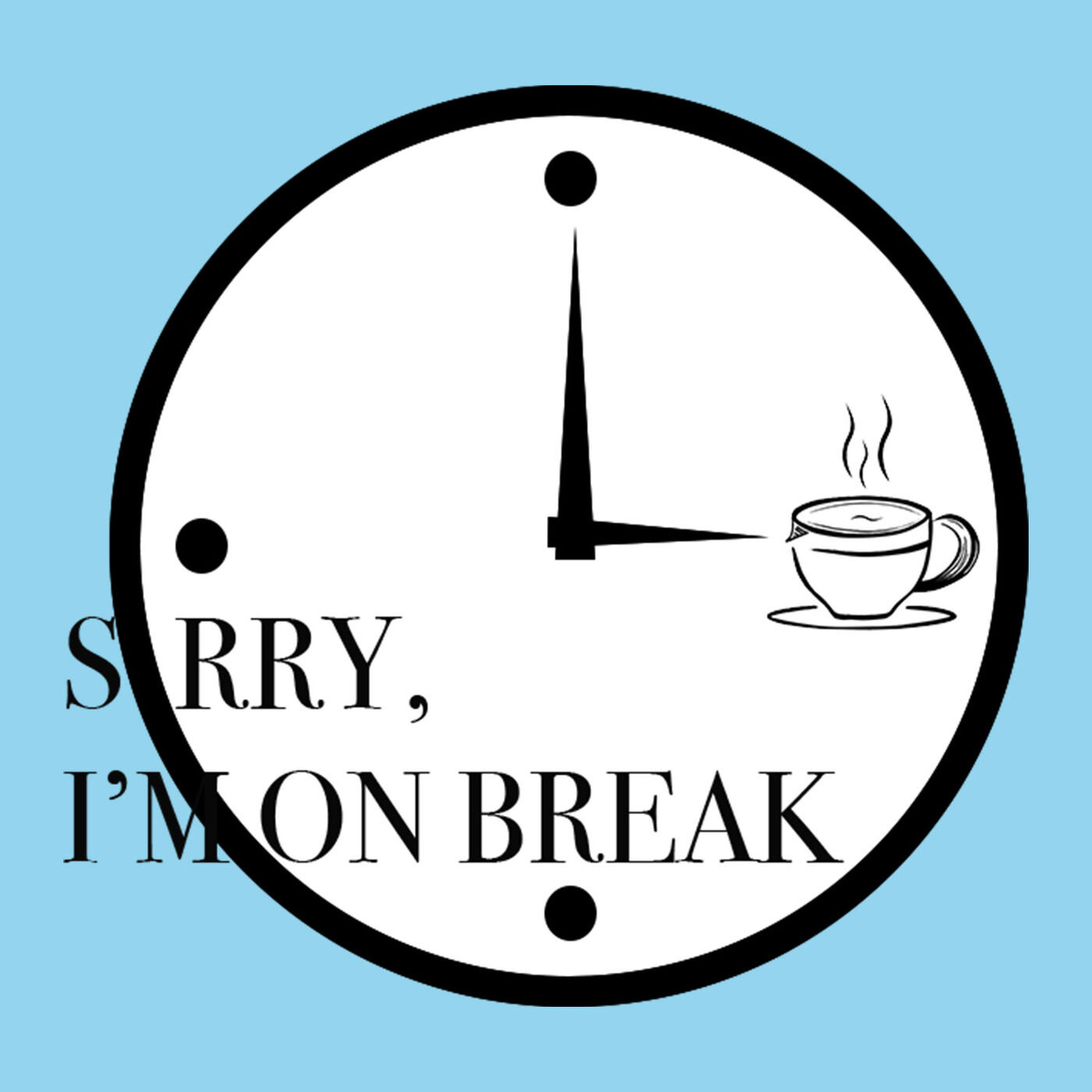 Sorry I\'m on Break