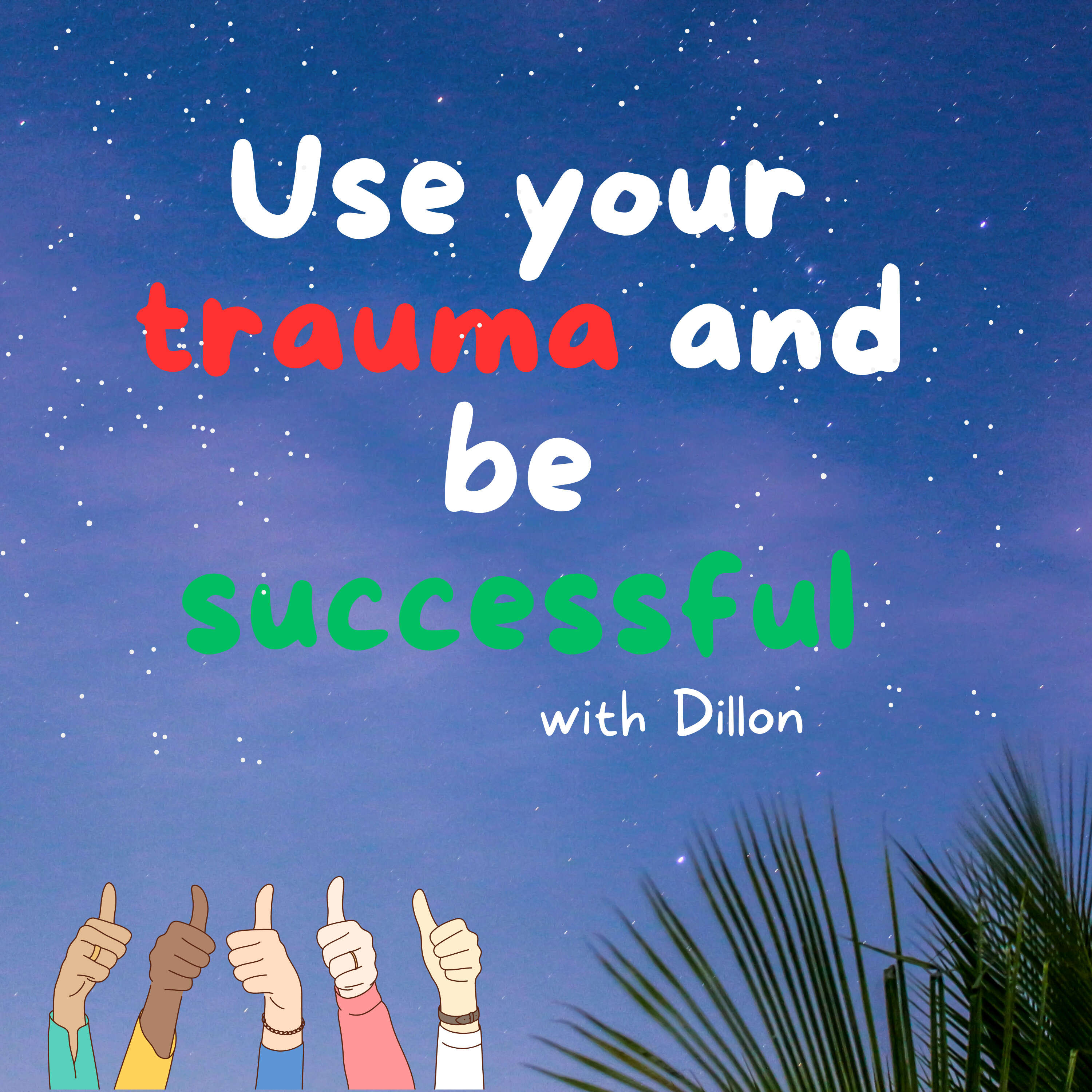 Use your trauma to be successful Podcast podcast artwork