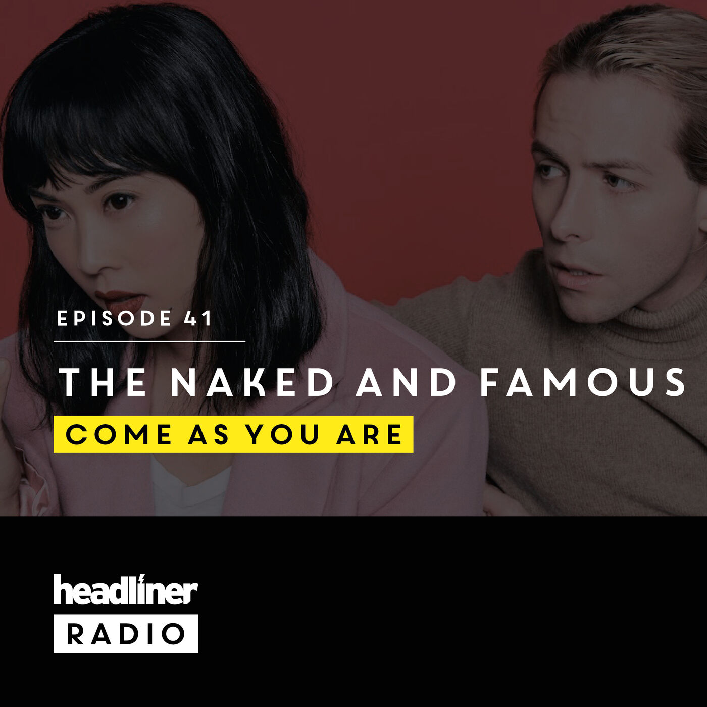Episode 41: The Naked And Famous | Come As You Are