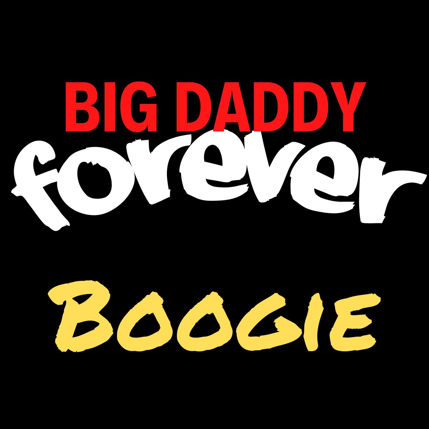 BIG DADDY FOREVER - BOOGIE