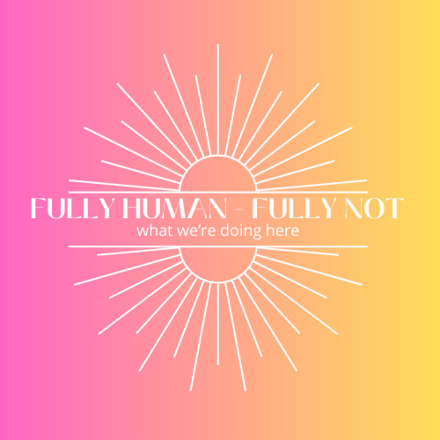 Fully Human. Fully Not.