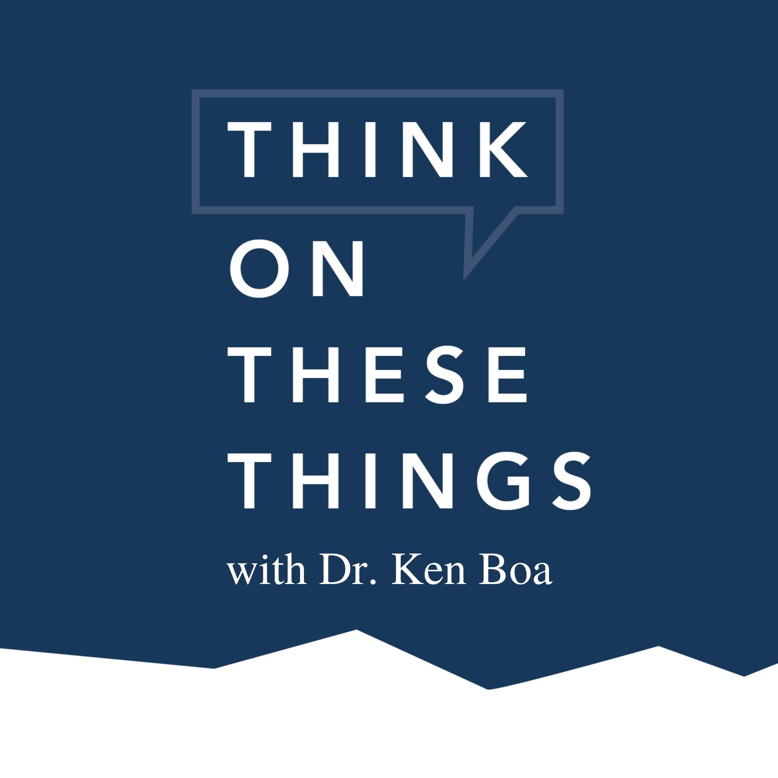 Think on These Things with Dr. Ken Boa podcast artwork