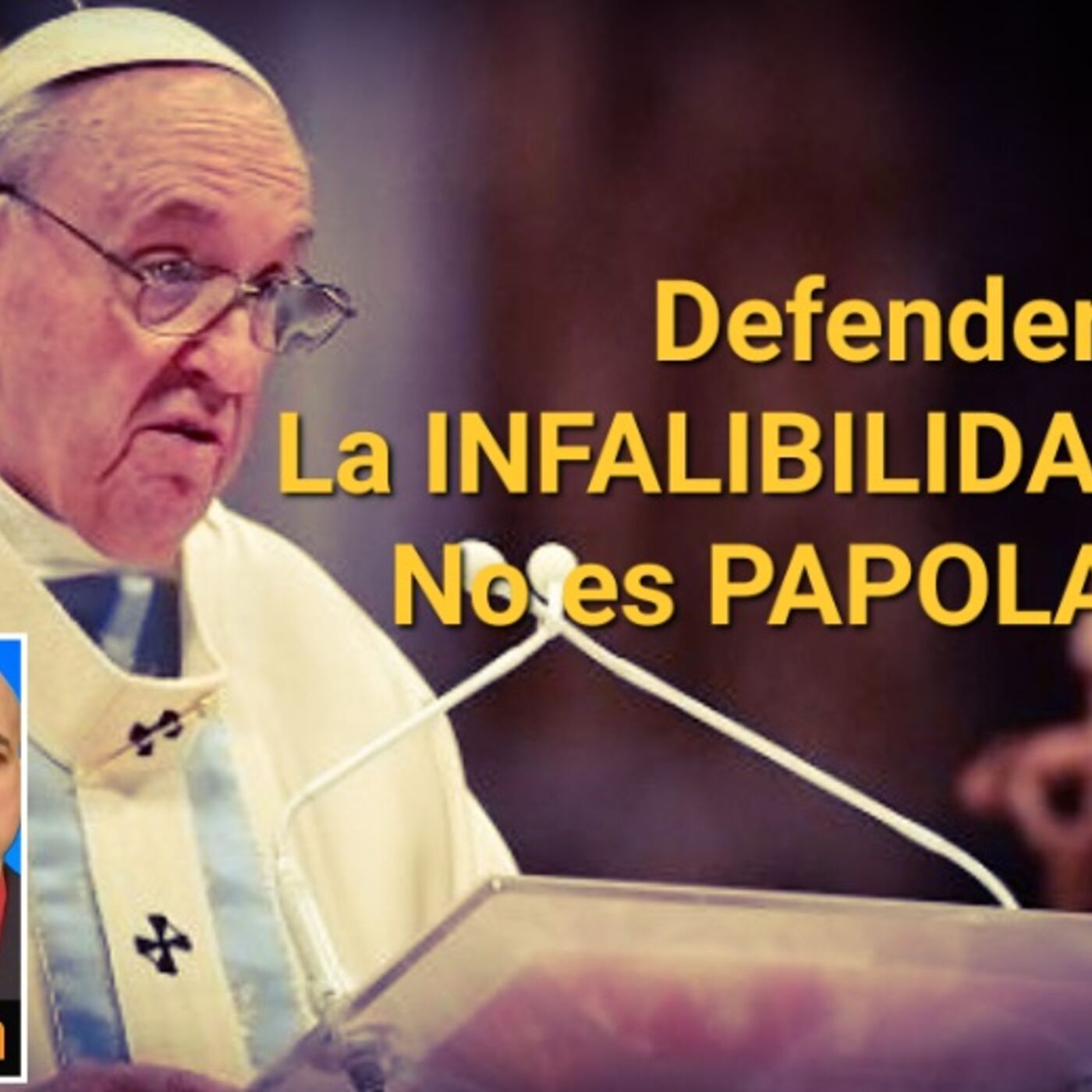 Perpectiva Catolica 33: Defender la Infalibilidad Papal no es Papolatria  / Ultramontanismo no es papolatría / Luis Roman