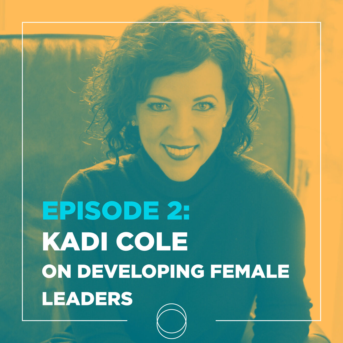 Ep 2 | Kadi Cole on: Developing Female Leaders