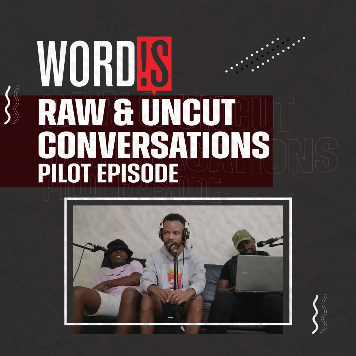 WORD!S RAW UNCUT CONVERSATIONS