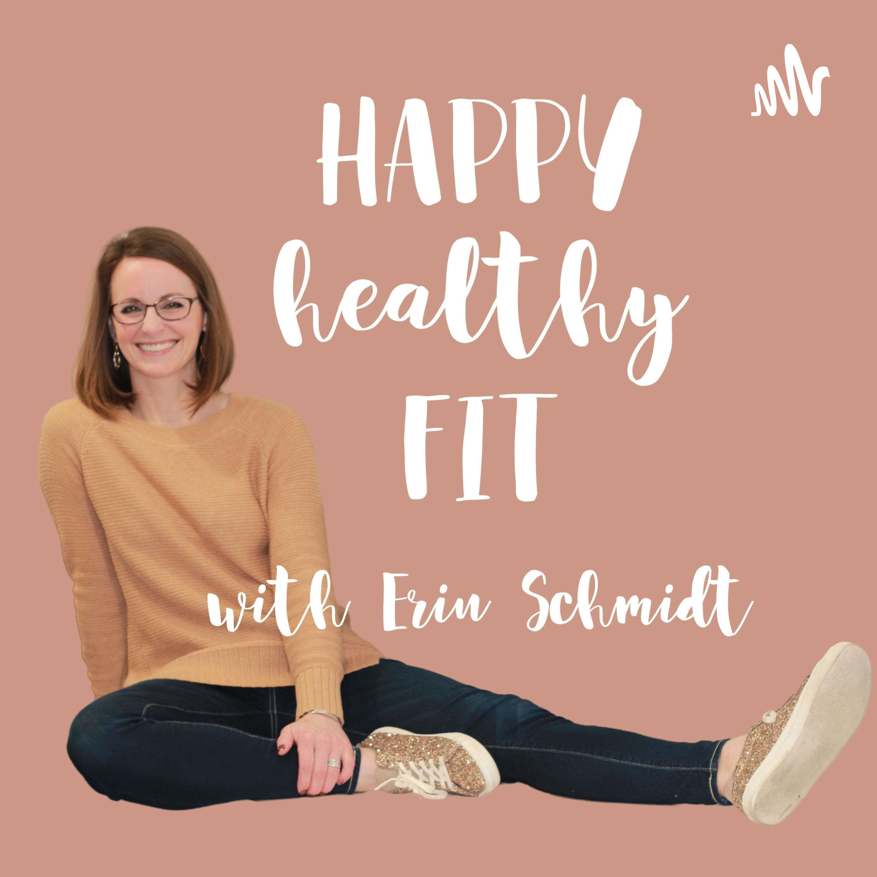 Happy Healthy Fit with Erin Schmidt