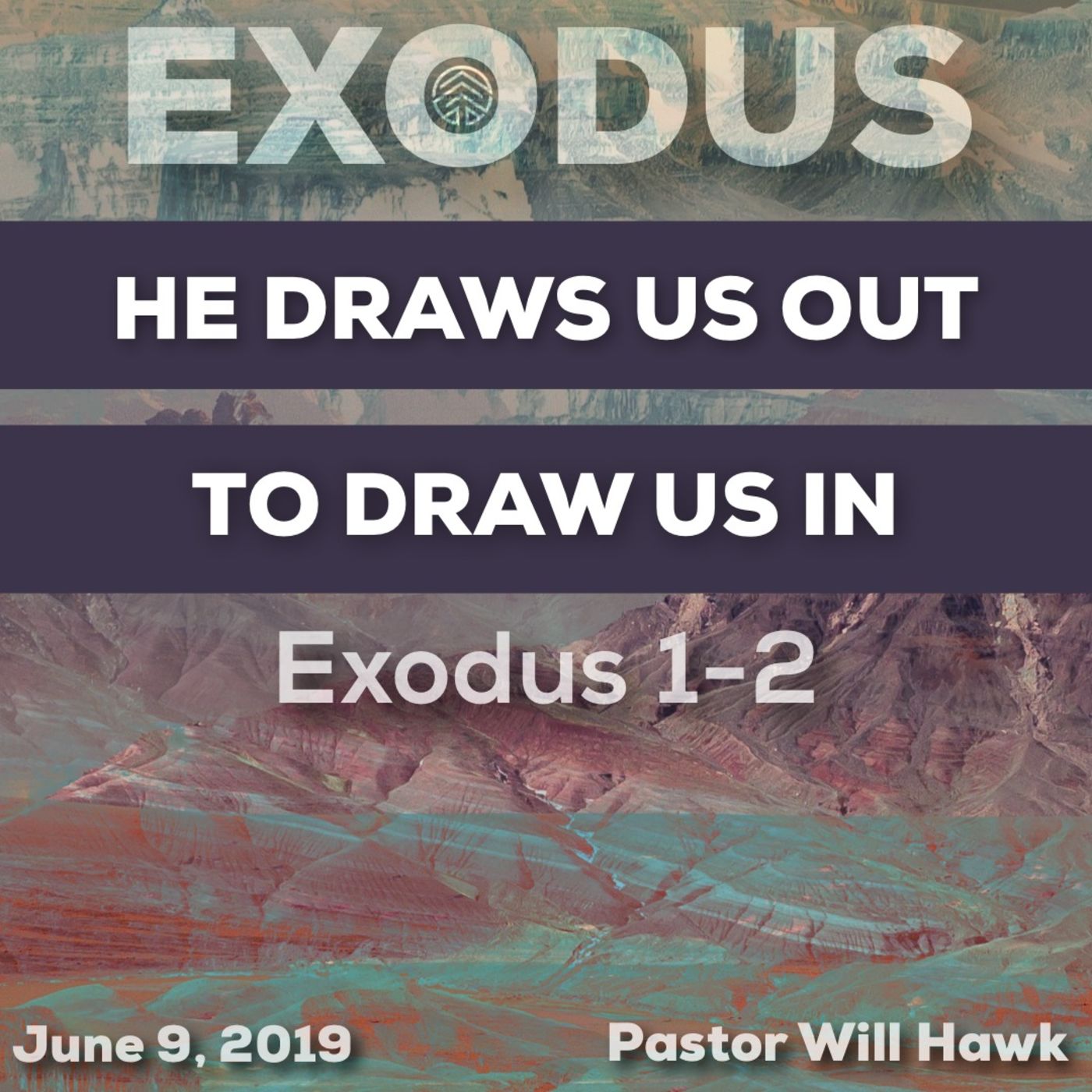 He Draws Us Out to Draw Us In (Exodus 1-2) Pastor Will Hawk June 9, 2019.