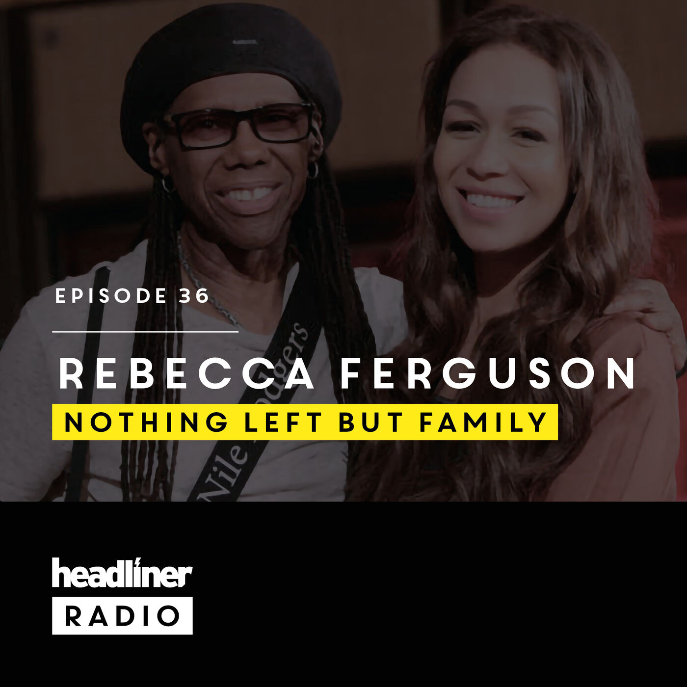 Episode 36: Rebecca Ferguson | Nothing Left But Family
