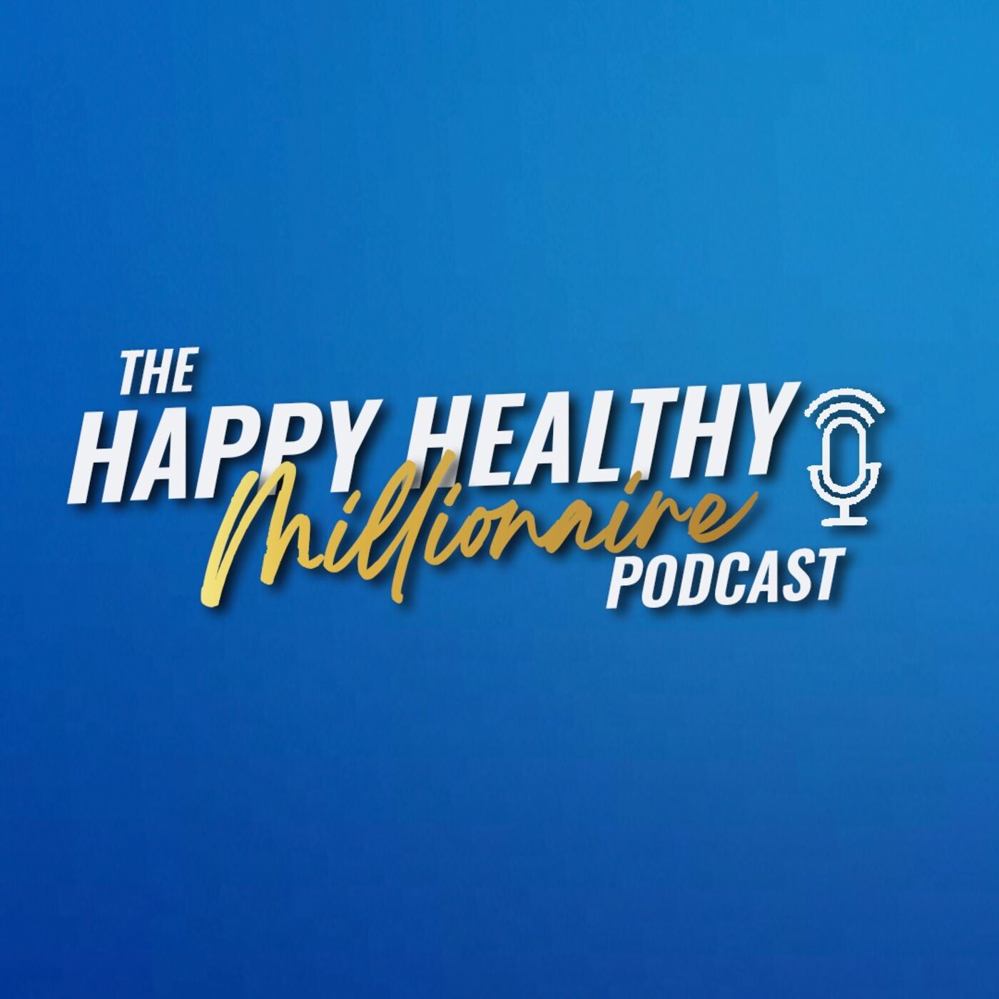 The Happy, Healthy Millionaire Podcast
