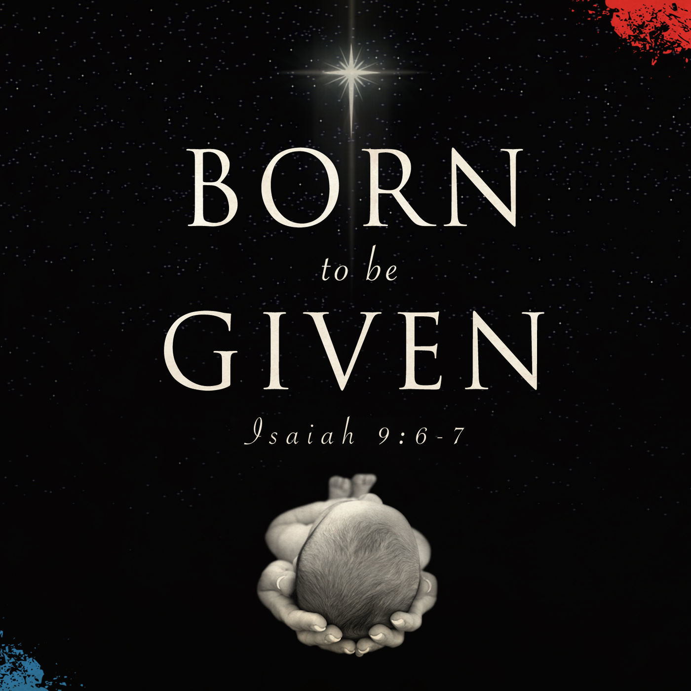 Christmas Message -Born to be Given- Isaiah 9 6-7