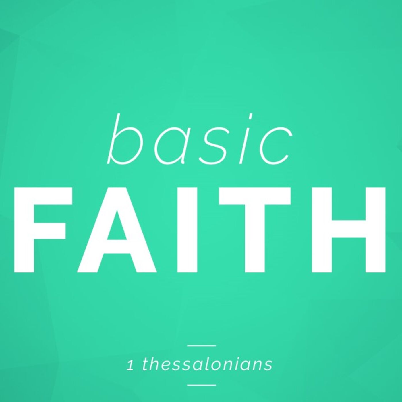 Basic Faith: Dos and Don'ts (1 Thessalonians 5:12-28)