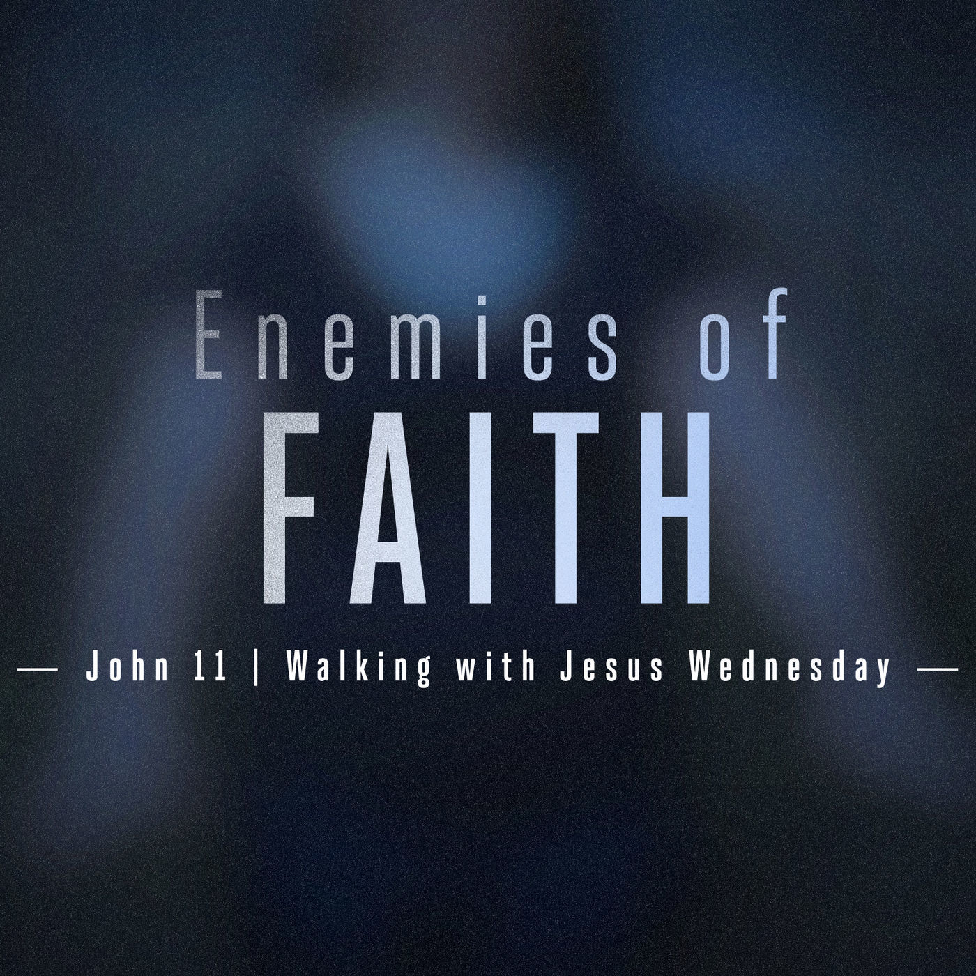 Walking with Jesus: John Part 15- Enemies of Faith