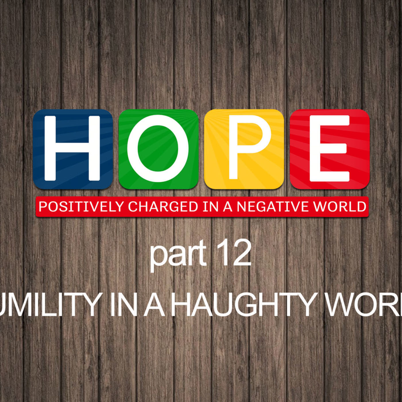Hope: Part 12- Humility in a Haughty World