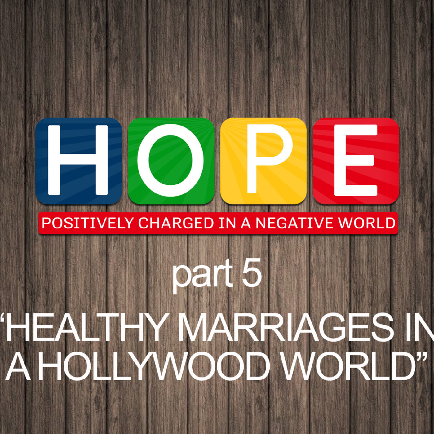 Hope: Part 5- Healthy Marriages in a Hollywood World