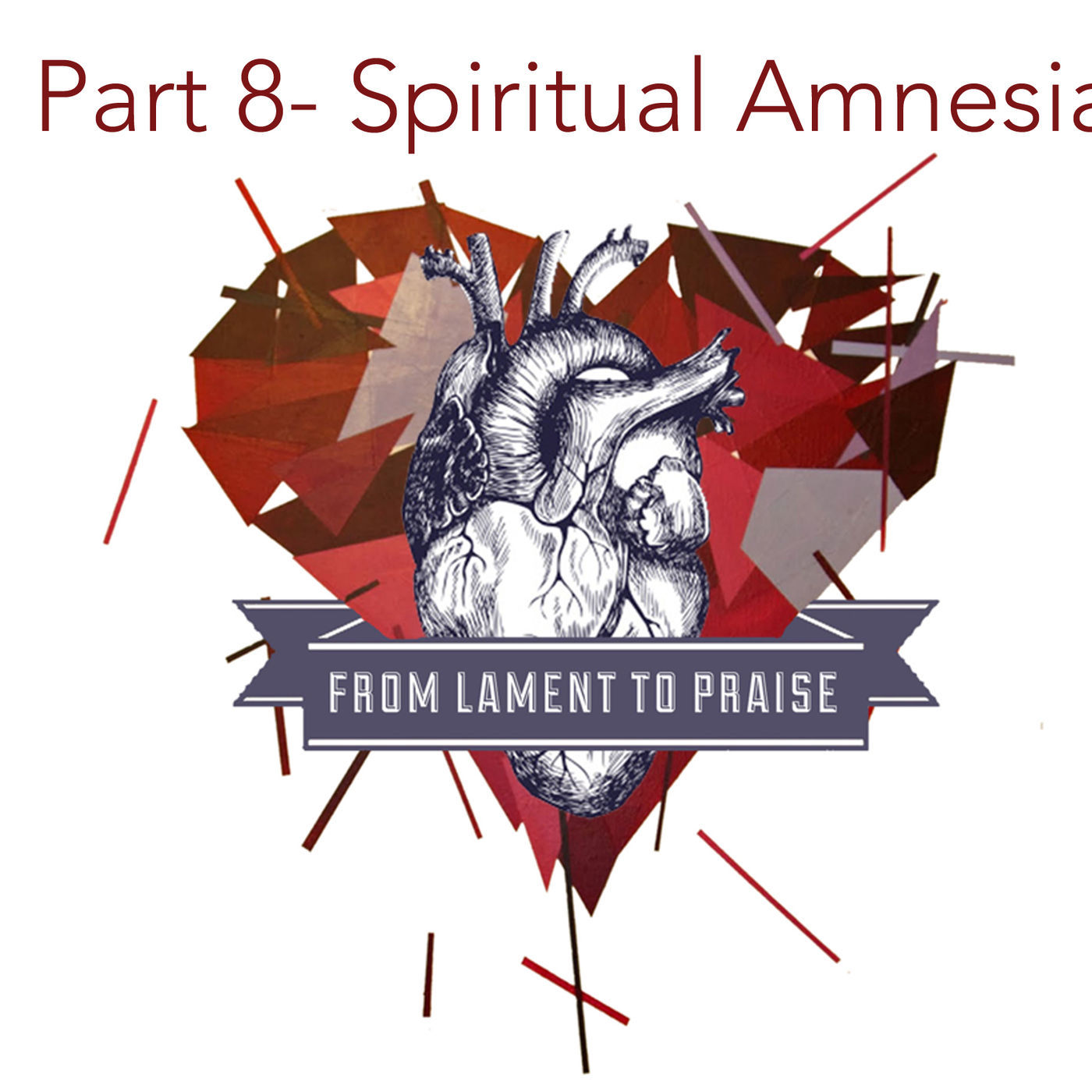Lament to Praise- Part 8- Spiritual Amnesia