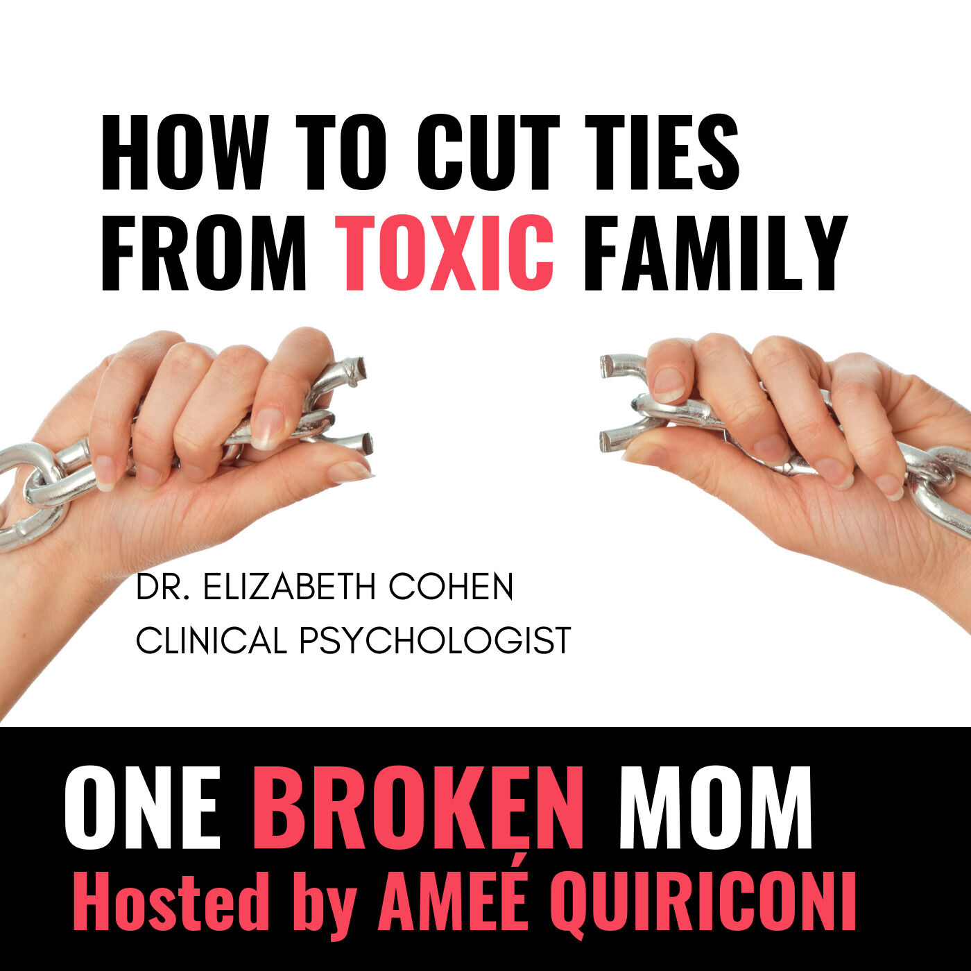 How To Cut Ties With Toxic Family with Dr. Elizabeth Cohen