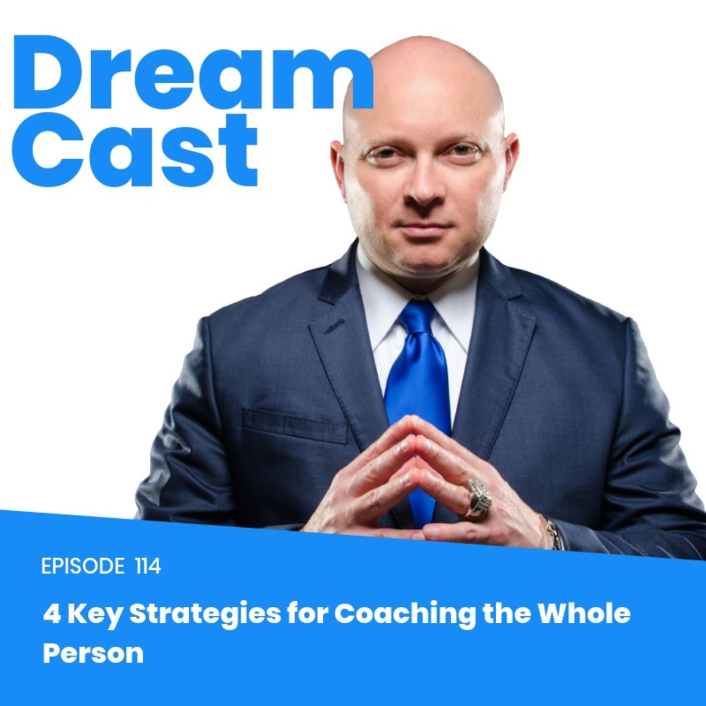 Episode 114 - 4 Key Strategies for Coaching The Whole Person Episode 114 - 4 Key Strategies for Coaching The Whole Person