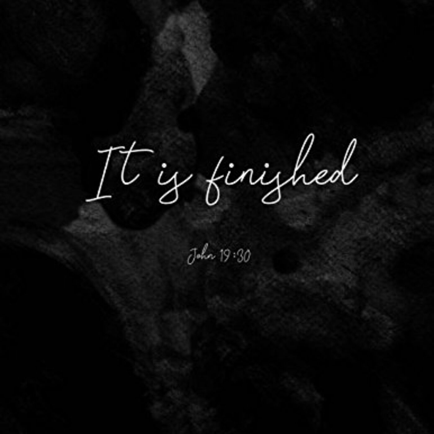 Jesus' Last Words - It Is Finished - Part 4
