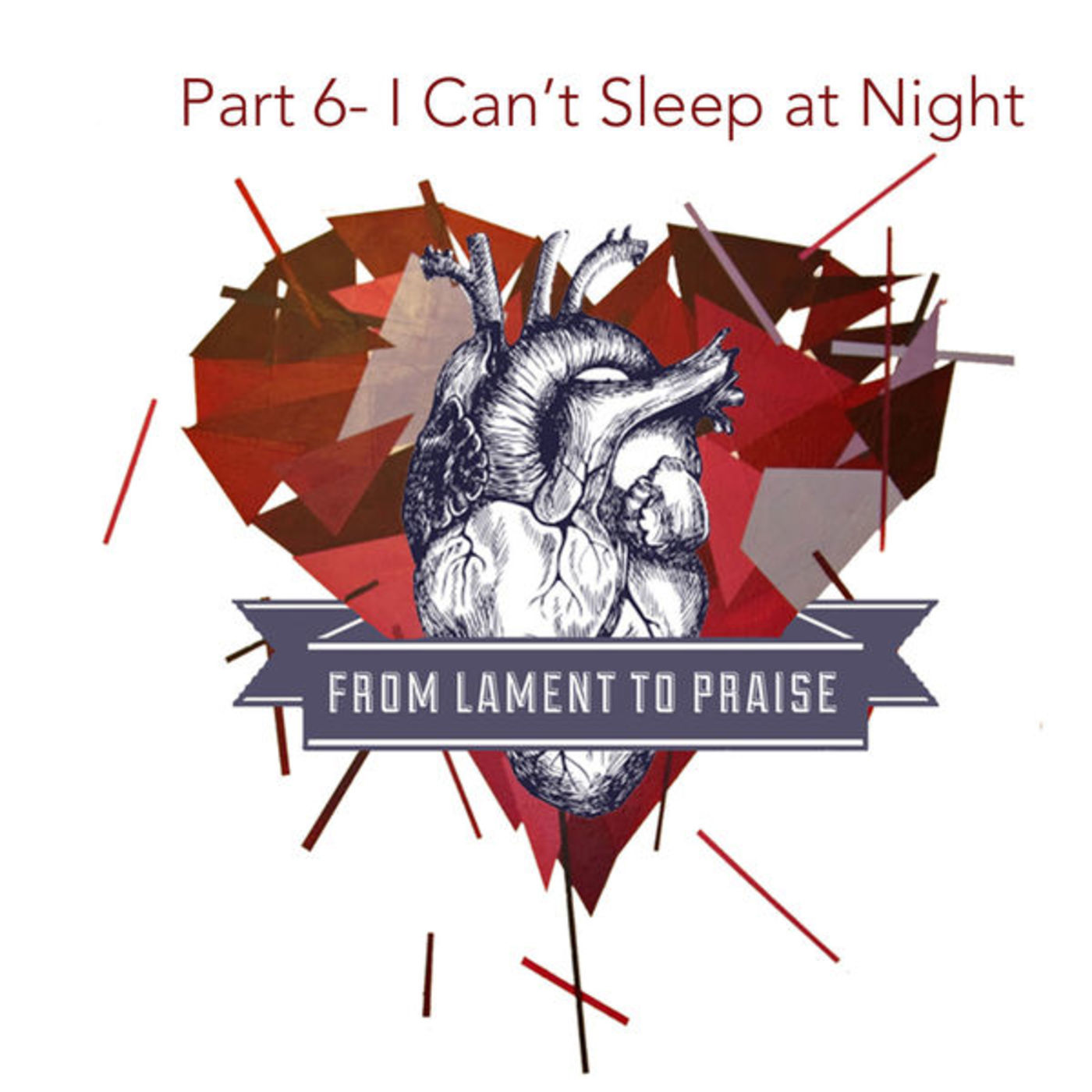 Lament to Praise- Part 6- I Can't Sleep at Night