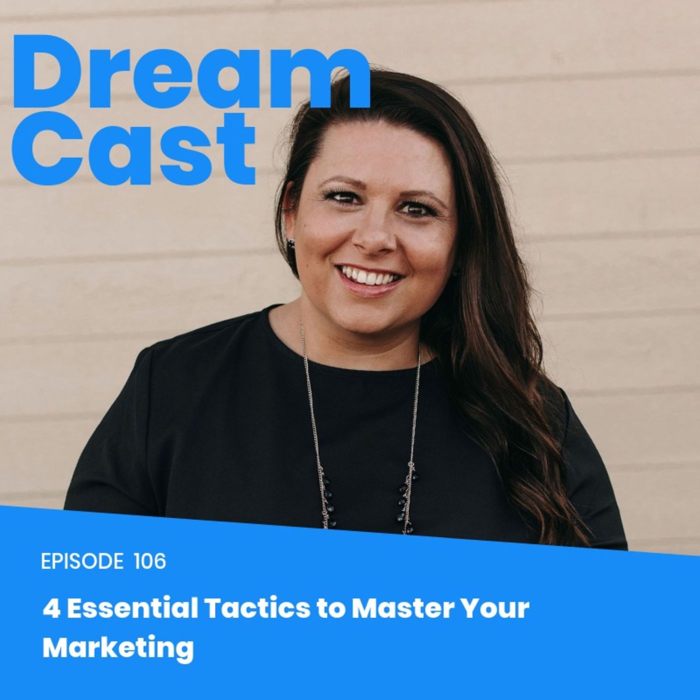 Episode 106 - 4 Essential Tactics to Master Your Marketing Episode 106 - 4 Essential Tactics to Master Your Marketing