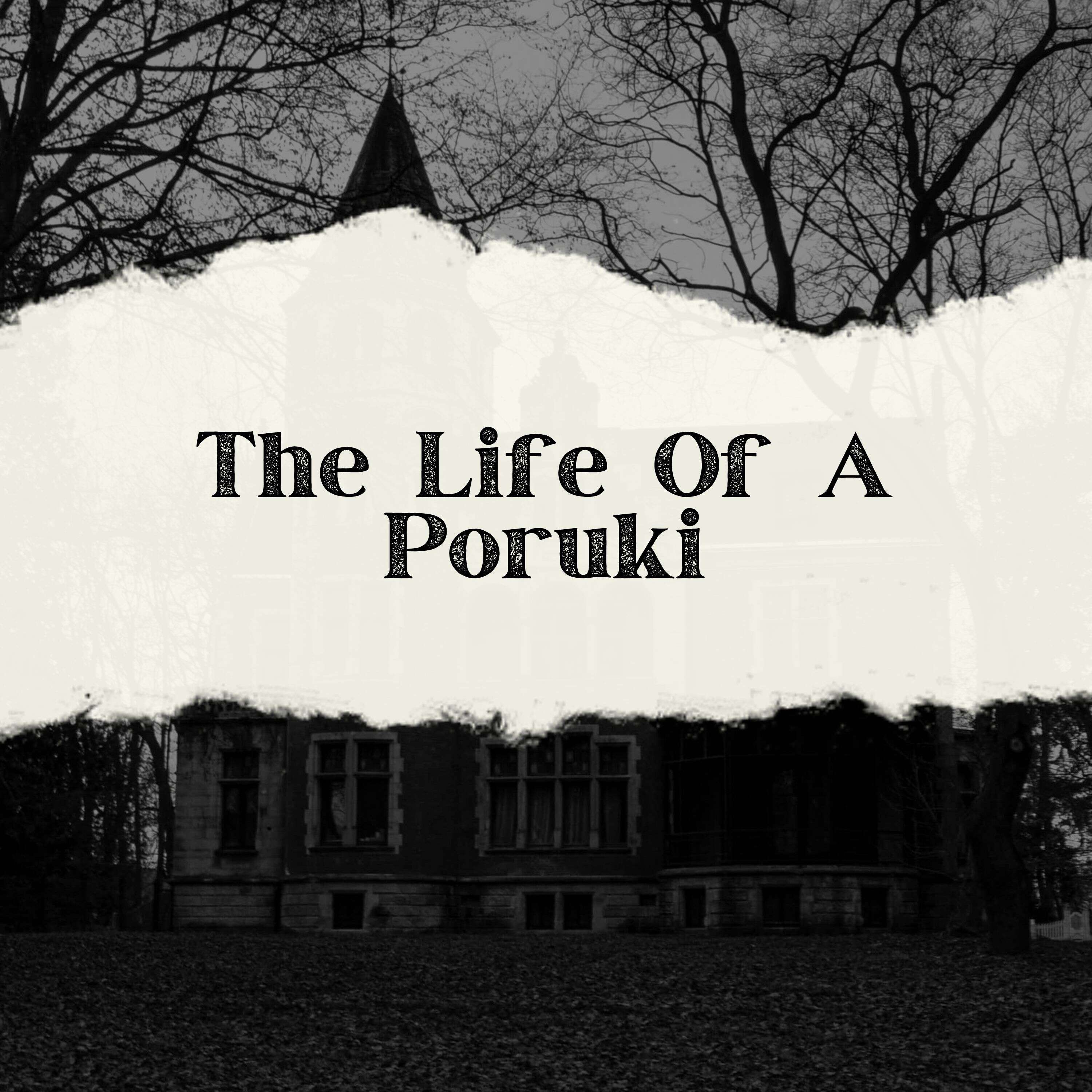THE LIFE OF A PORUKI