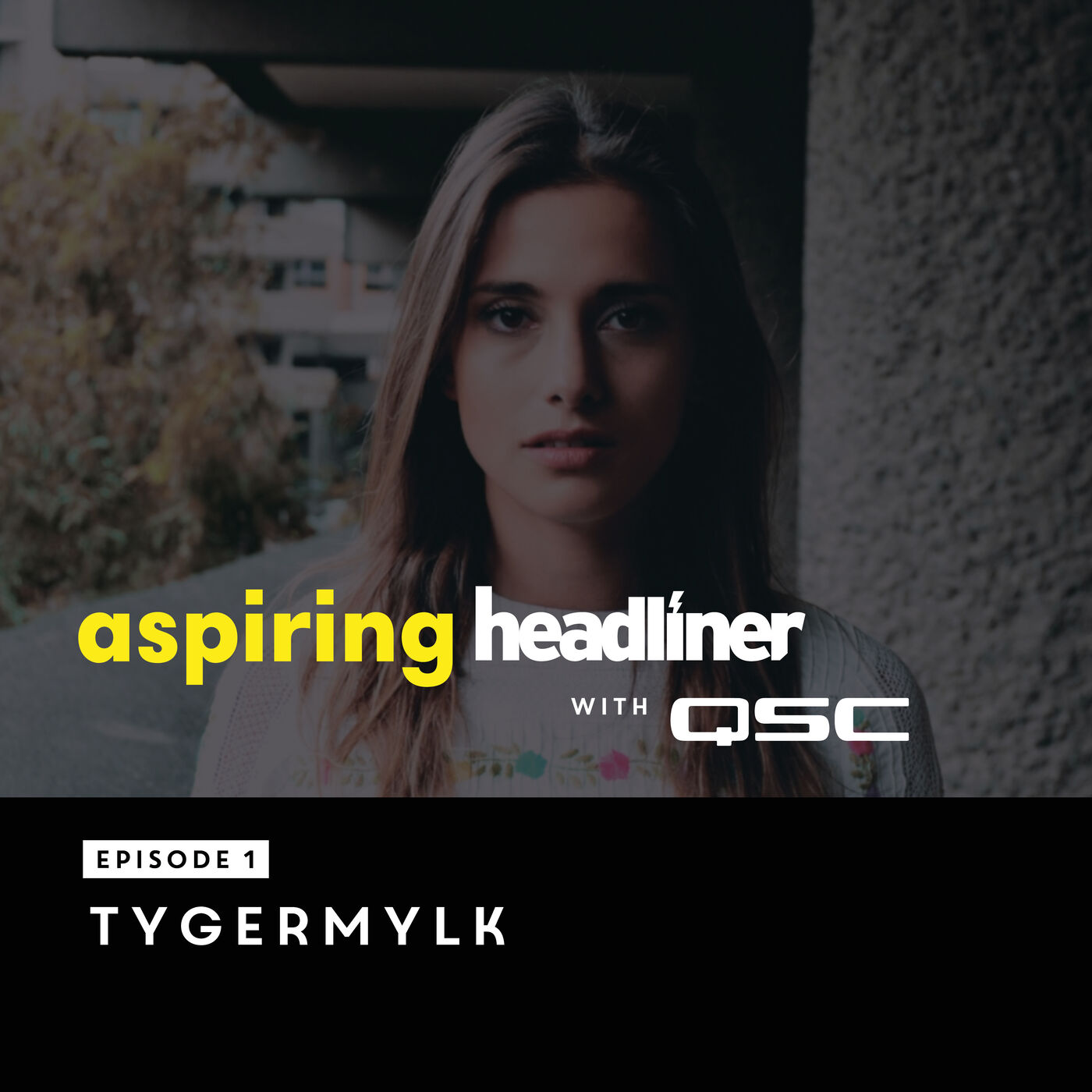 Aspiring Headliner E1: TYGERMYLK