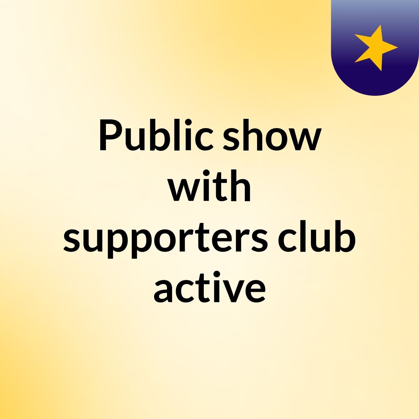 Public show with supporters club active
