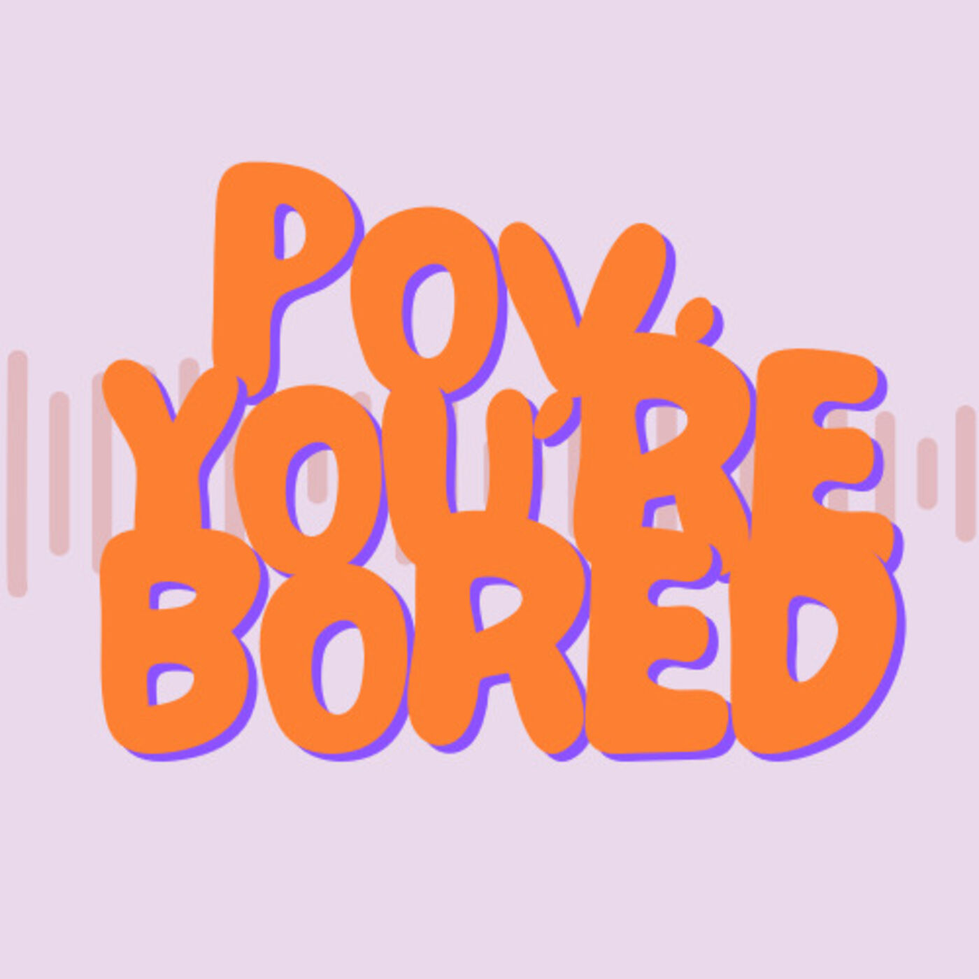 POV: YOU'RE BORED