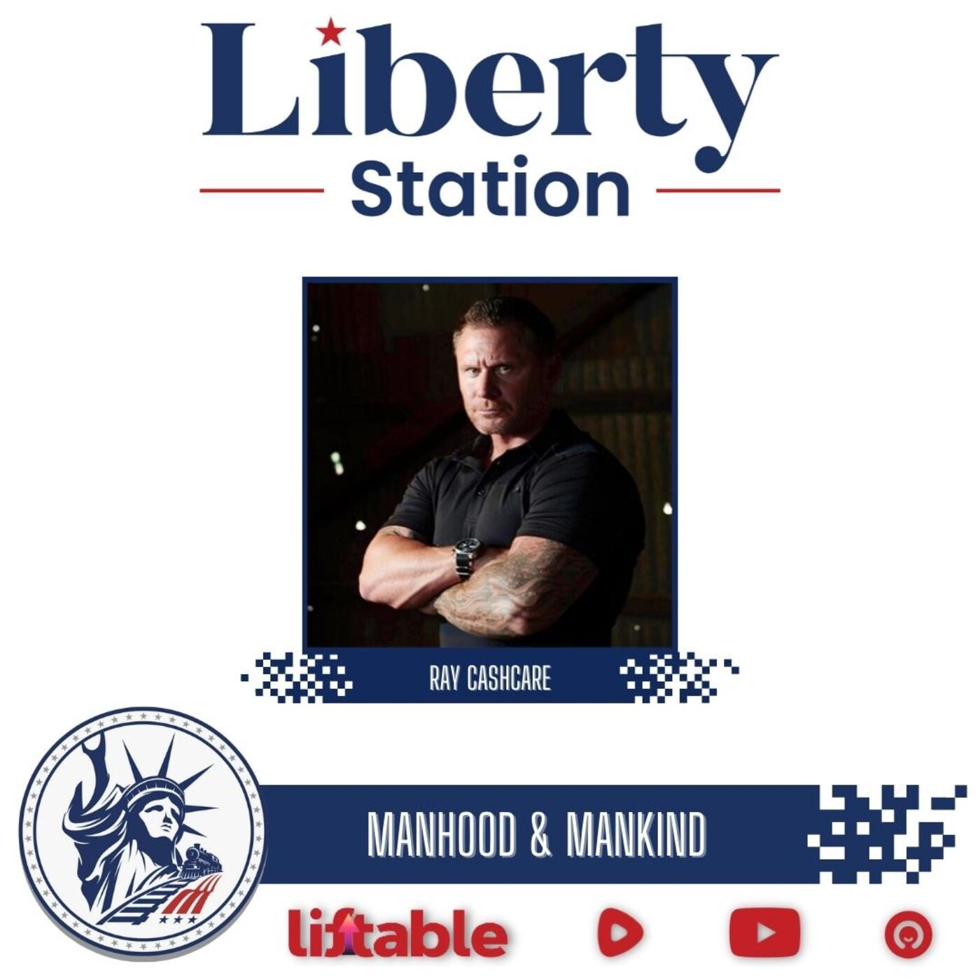 Ray Cashcare | Manhood & Mankind | Liberty Station Ep 145