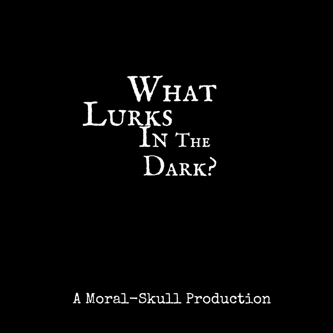 What Lurks in the Dark