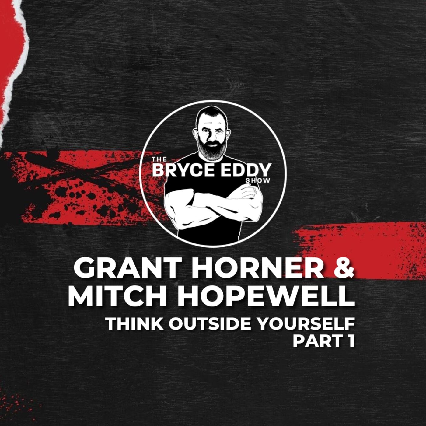 Grant Horner & Mitch Hopewell | Think Outside Yourself - Part 1 | Episode 212