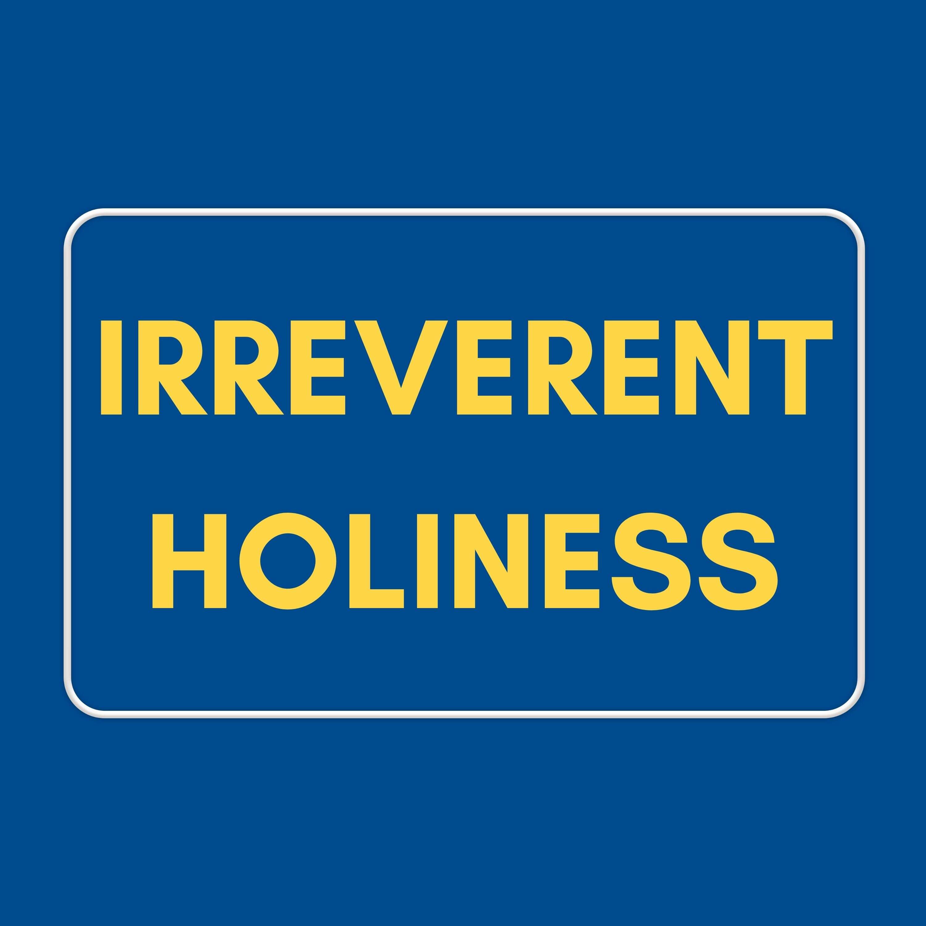 Irreverent Holiness