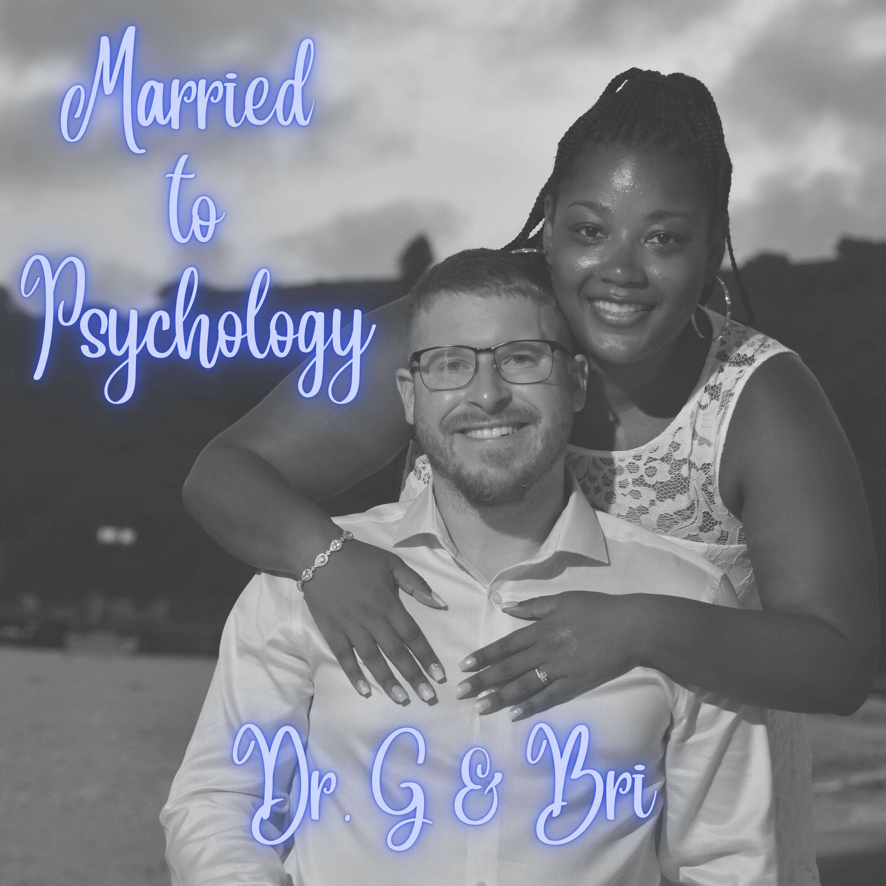 Married to Psychology with Dr. G and Bri