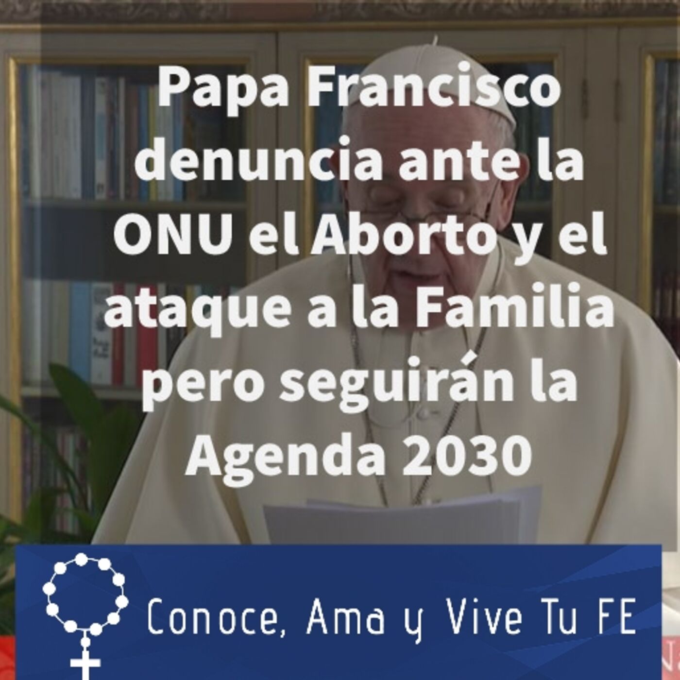 Episodio 356: 🤔 Papa Francisco denuncia aborto y ataque a la familia pero seguirán Agenda 2030 y acuerdo París 😱