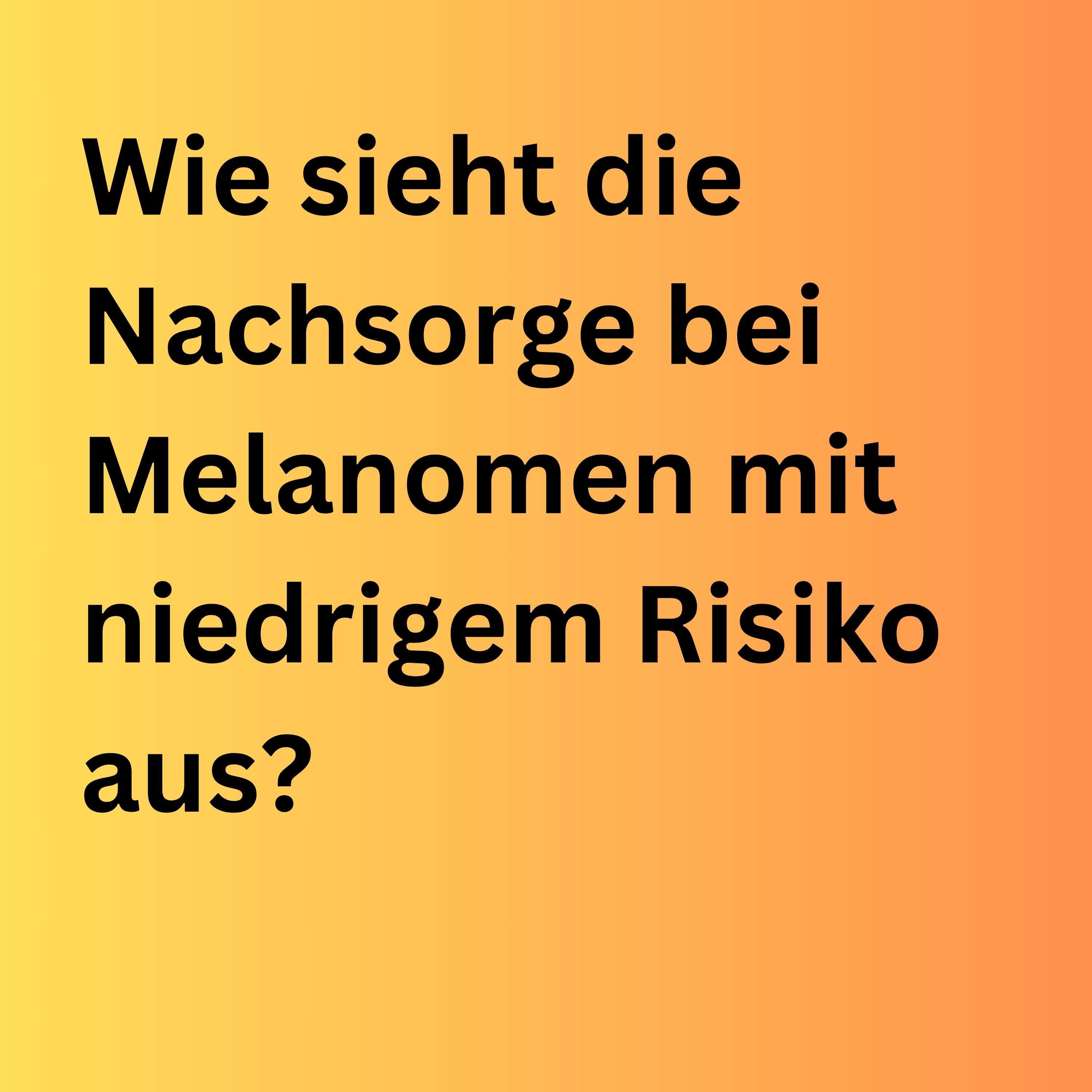 Wie sieht die Nachsorge bei Melanomen mit niedrigem Risiko aus? podcast artwork