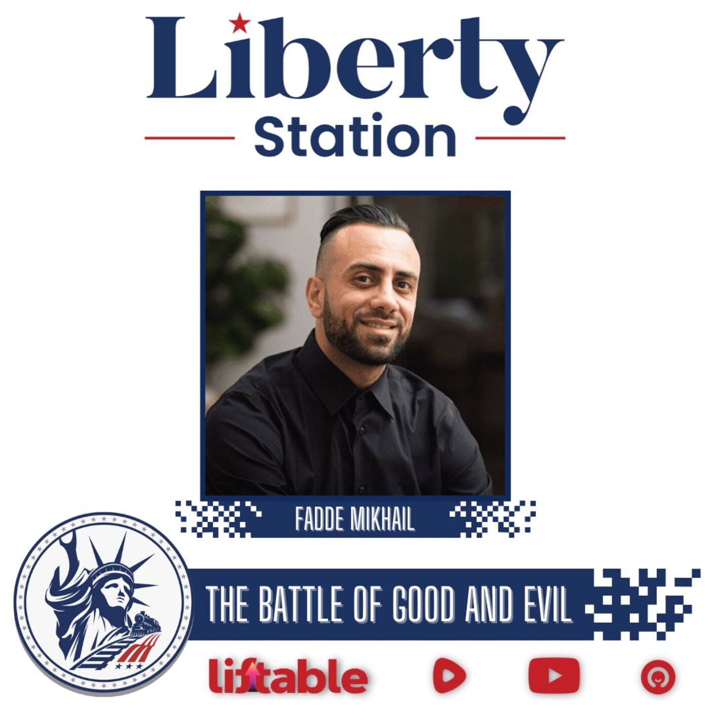 Fadde Mikhail | The Battle of Good & Evil | Liberty Station Ep 111