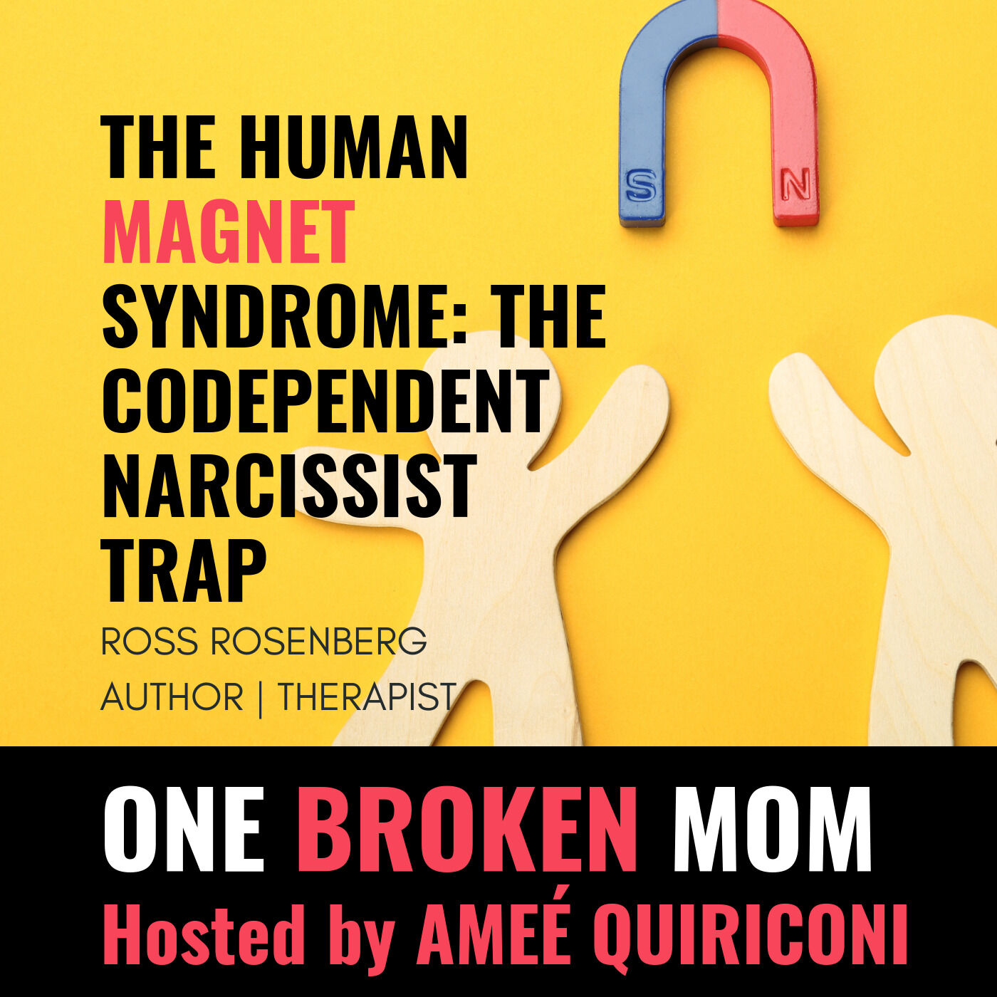 The Human Magnet Syndrome: The Codependent Narcissist Trap with Ross Rosenberg