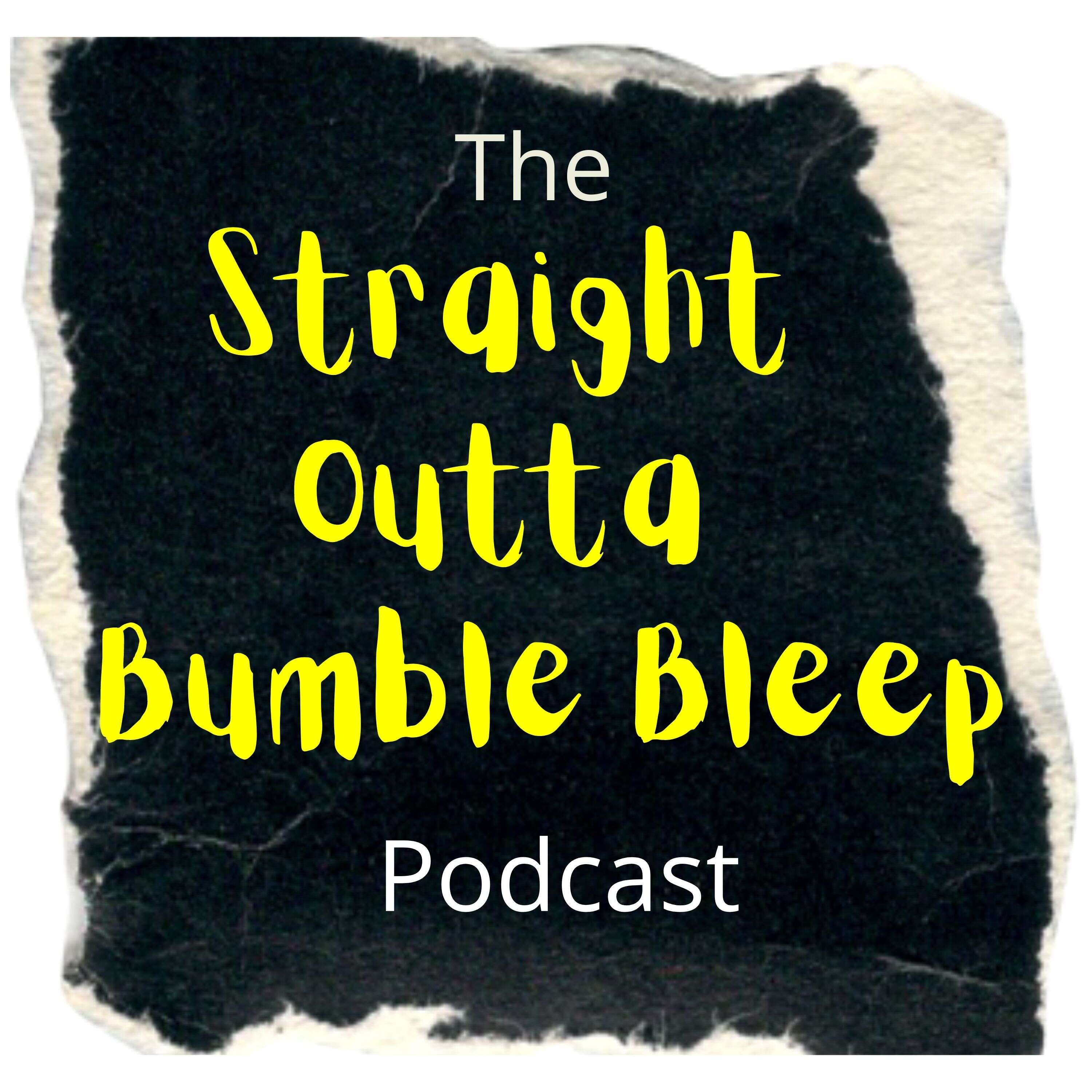 Straight Outta Bumble Bleep